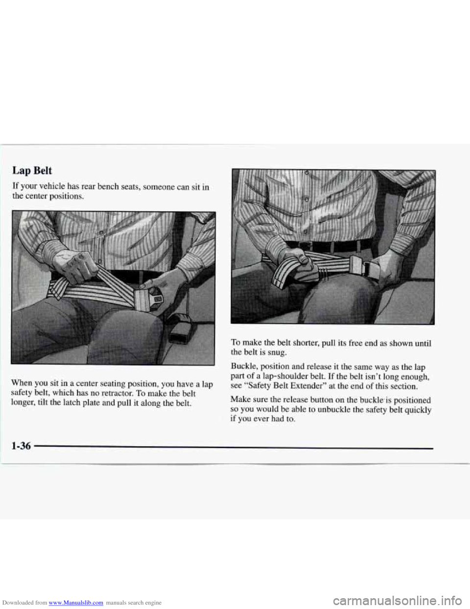 CHEVROLET EXPRESS 1997 1.G Service Manual Downloaded from www.Manualslib.com manuals search engine Lap Belt 
If your vehicle has rear bench seats, someone can sit in 
the center positions. 
When  you sit in  a center seating position,  you ha