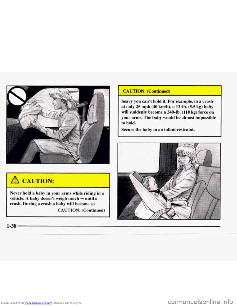 CHEVROLET EXPRESS 1997 1.G Service Manual Downloaded from www.Manualslib.com manuals search engine A 
A CAUTION: 
I- 
Never  hold a baby  in  your  arms while riding  in a 
vehicle. 
A baby  doesnt  weigh much -- until a 
crash.  During  a  