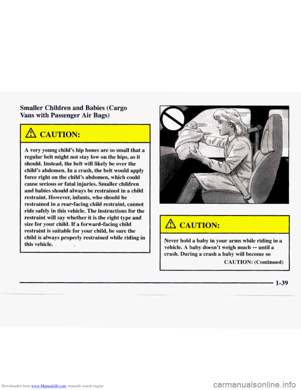 CHEVROLET EXPRESS 1997 1.G Service Manual Downloaded from www.Manualslib.com manuals search engine Smaller  Children  and  Babies  (Cargo 
Vans  with  Passenger  Air  Bags) 
A CAUTION: 
- 
A very  young  child’s  hip bones  are so small  th