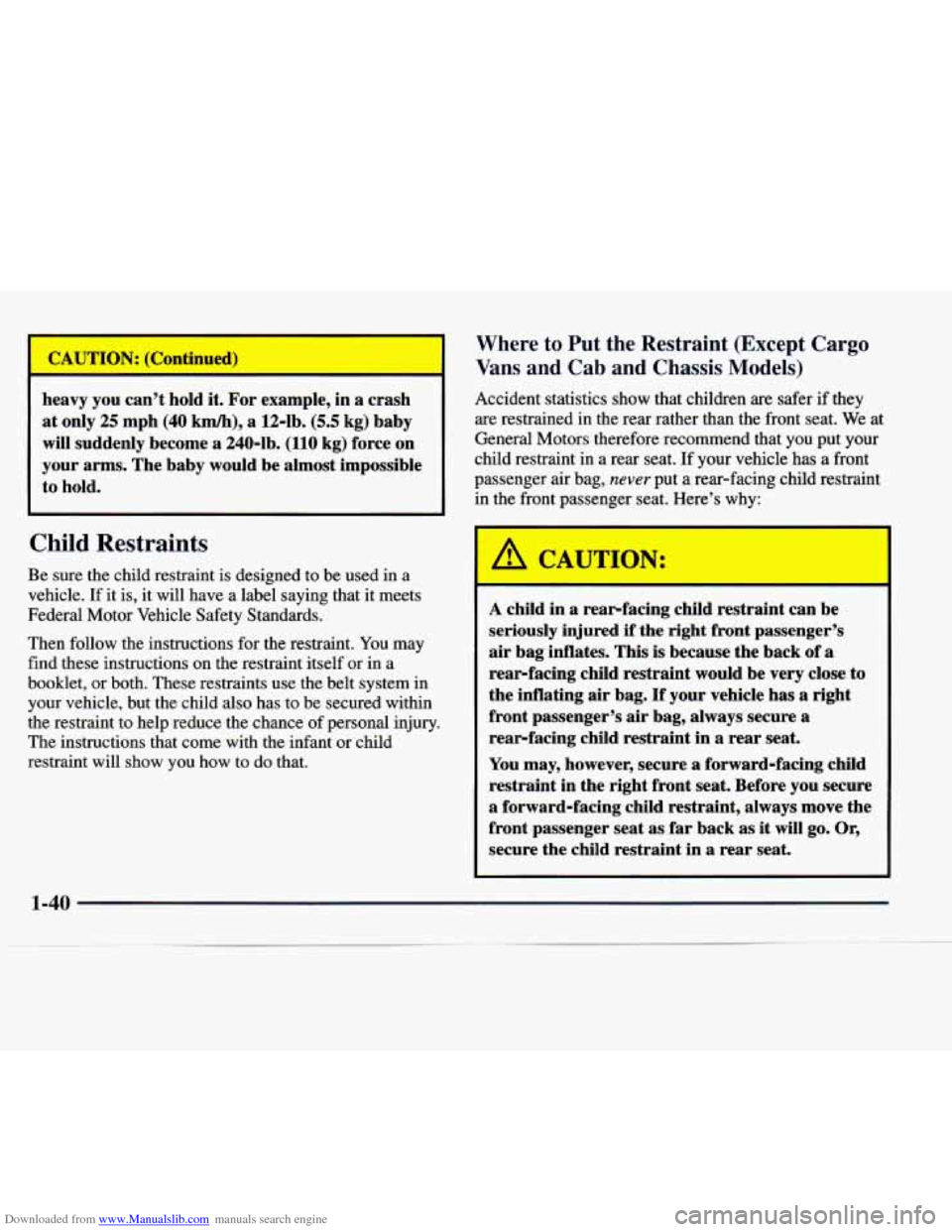 CHEVROLET EXPRESS 1997 1.G Service Manual Downloaded from www.Manualslib.com manuals search engine heavy you can’t  hold  it.  For example,  in a crash 
at only 25 mph  (40 km/h), a  124b. (5.5 kg) baby 
will  suddenly  become a 240-1b.  (1