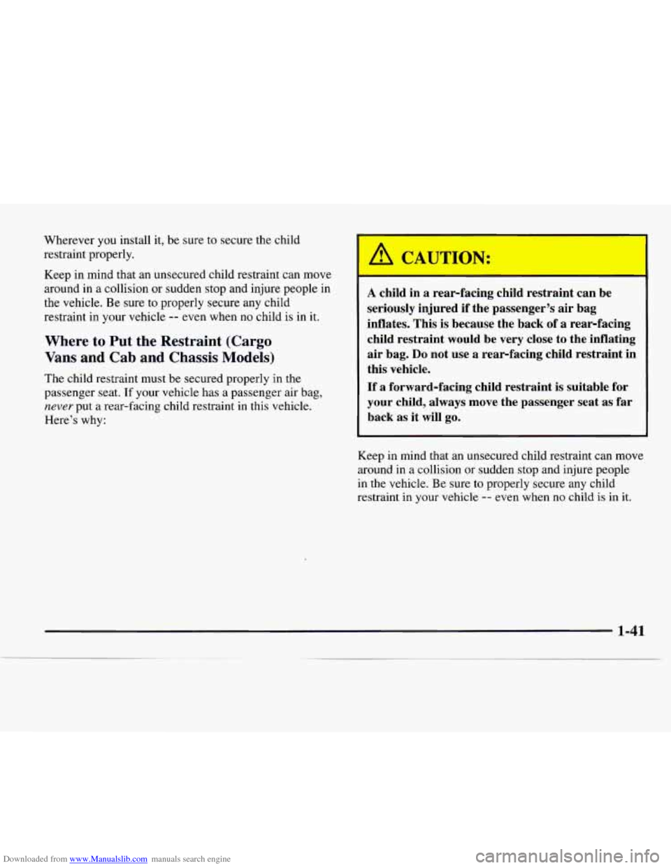 CHEVROLET EXPRESS 1997 1.G Service Manual Downloaded from www.Manualslib.com manuals search engine Wherever  you install  it,  be  sure  to  secure  the  child 
restraint  properly. 
Keep  in mind that an unsecured  child  restraint can move 