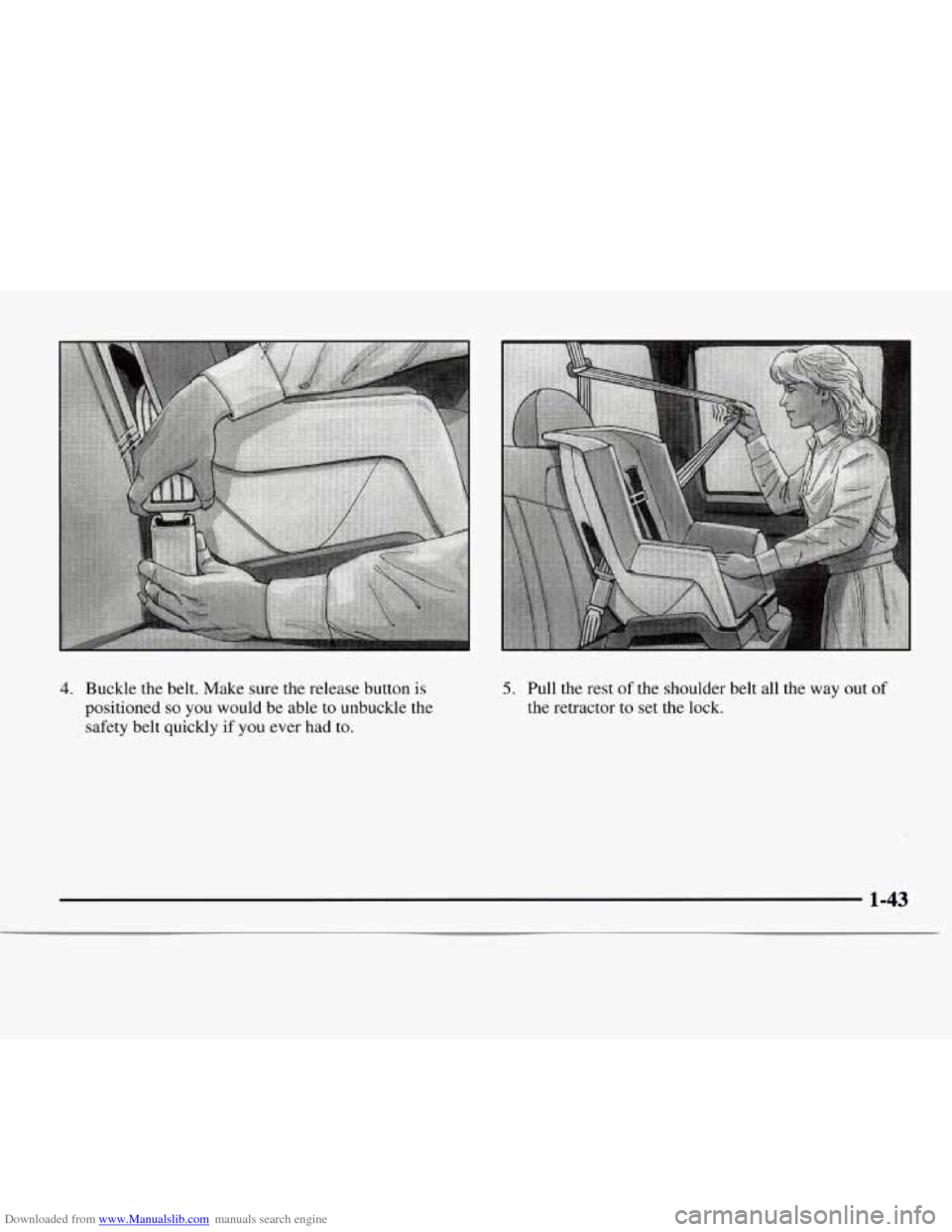 CHEVROLET EXPRESS 1997 1.G Service Manual Downloaded from www.Manualslib.com manuals search engine 4. Buckle the belt.  Make sure the release button  is 
positioned 
so you would be able to unbuckle the 
safety belt quickly  if you  ever  had
