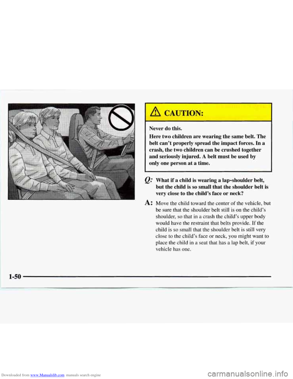 CHEVROLET EXPRESS 1997 1.G Workshop Manual Downloaded from www.Manualslib.com manuals search engine Never do this. 
Here  two children  are wearing  the same  belt. The 
belt  can’t  properly  spread  the  impact  forces. In 
a 
crash,  the 