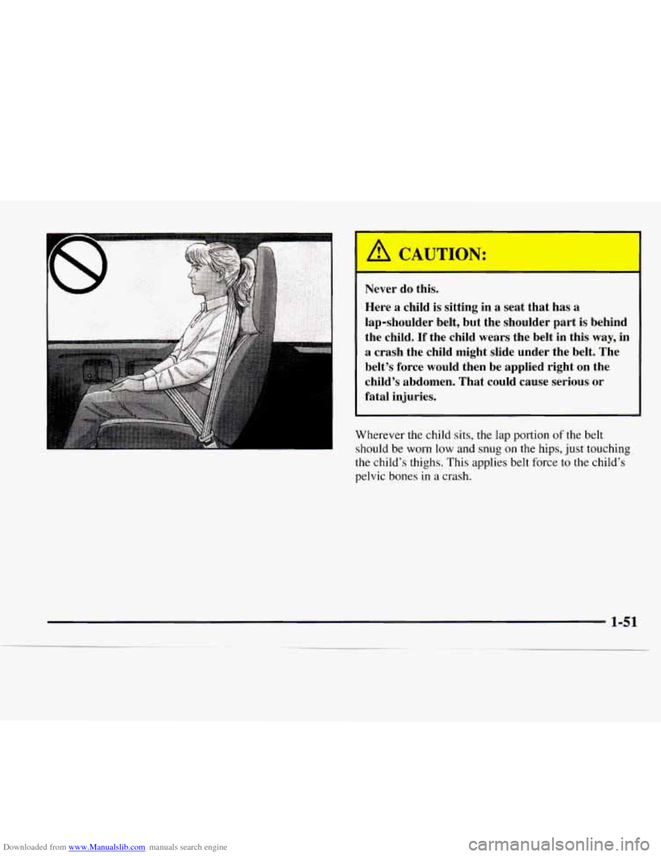CHEVROLET EXPRESS 1997 1.G Workshop Manual Downloaded from www.Manualslib.com manuals search engine Never do this. 
Here a child  is sitting  in a seat  that  has 
a 
lap-shoulder  belt, but  the  shoulder  part is behind 
the  child. 
If the 