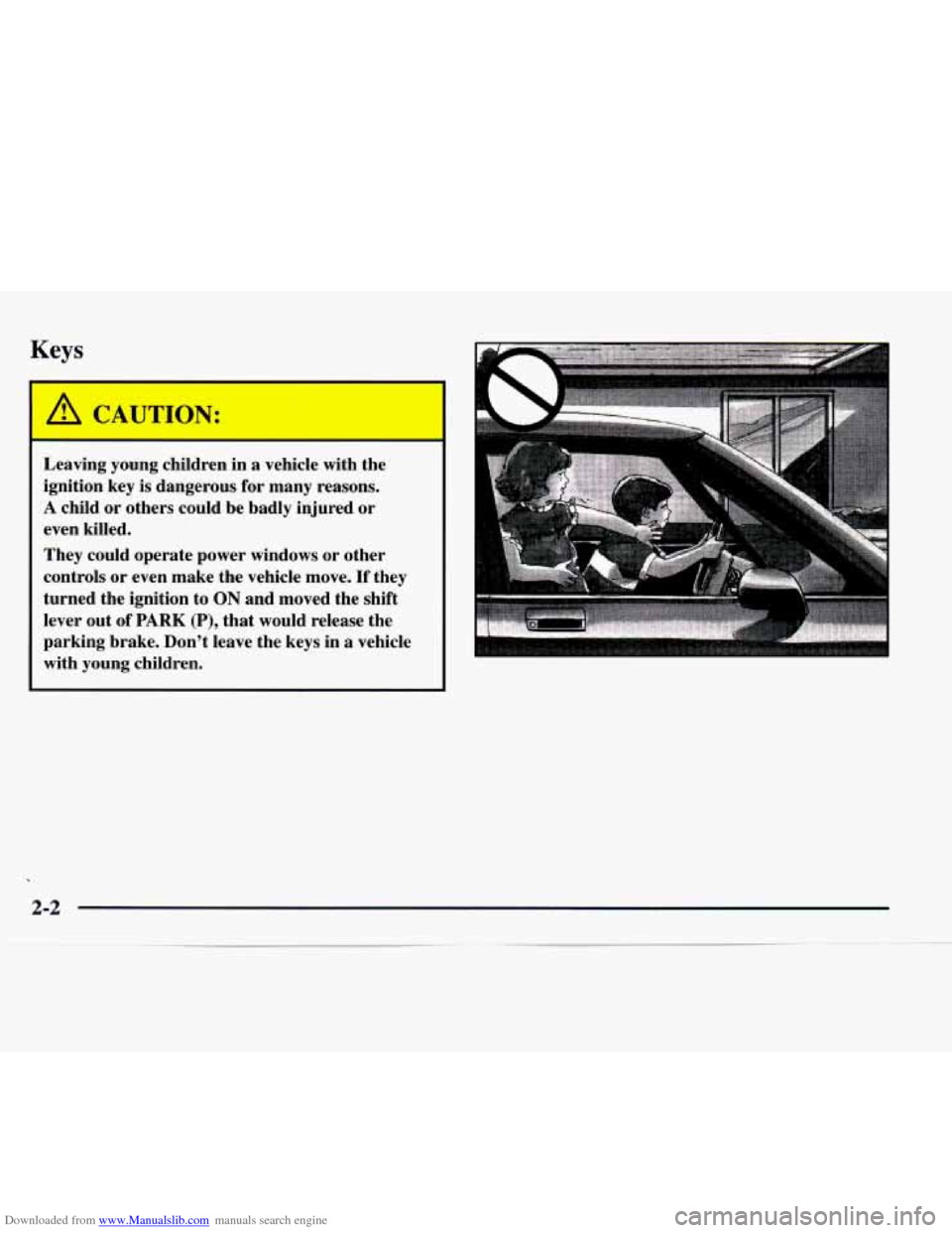 CHEVROLET EXPRESS 1997 1.G Repair Manual Downloaded from www.Manualslib.com manuals search engine Keys 
A CAUTION: 
Leaving young children  in a vehicle  with  the 
ignition  key  is dangerous  for many  reasons. 
A child or others  could be