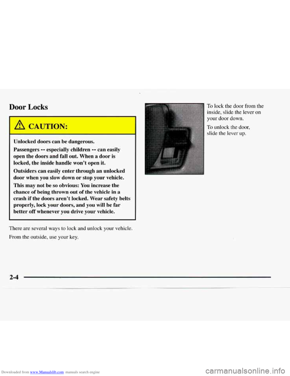 CHEVROLET EXPRESS 1997 1.G Repair Manual Downloaded from www.Manualslib.com manuals search engine 1 Door Locks 
A CAUTION: 
Unlocked doors can be dangerous. 
Passengers 
-- especially  children -- can easily 
open the doors  and fall out. Wh
