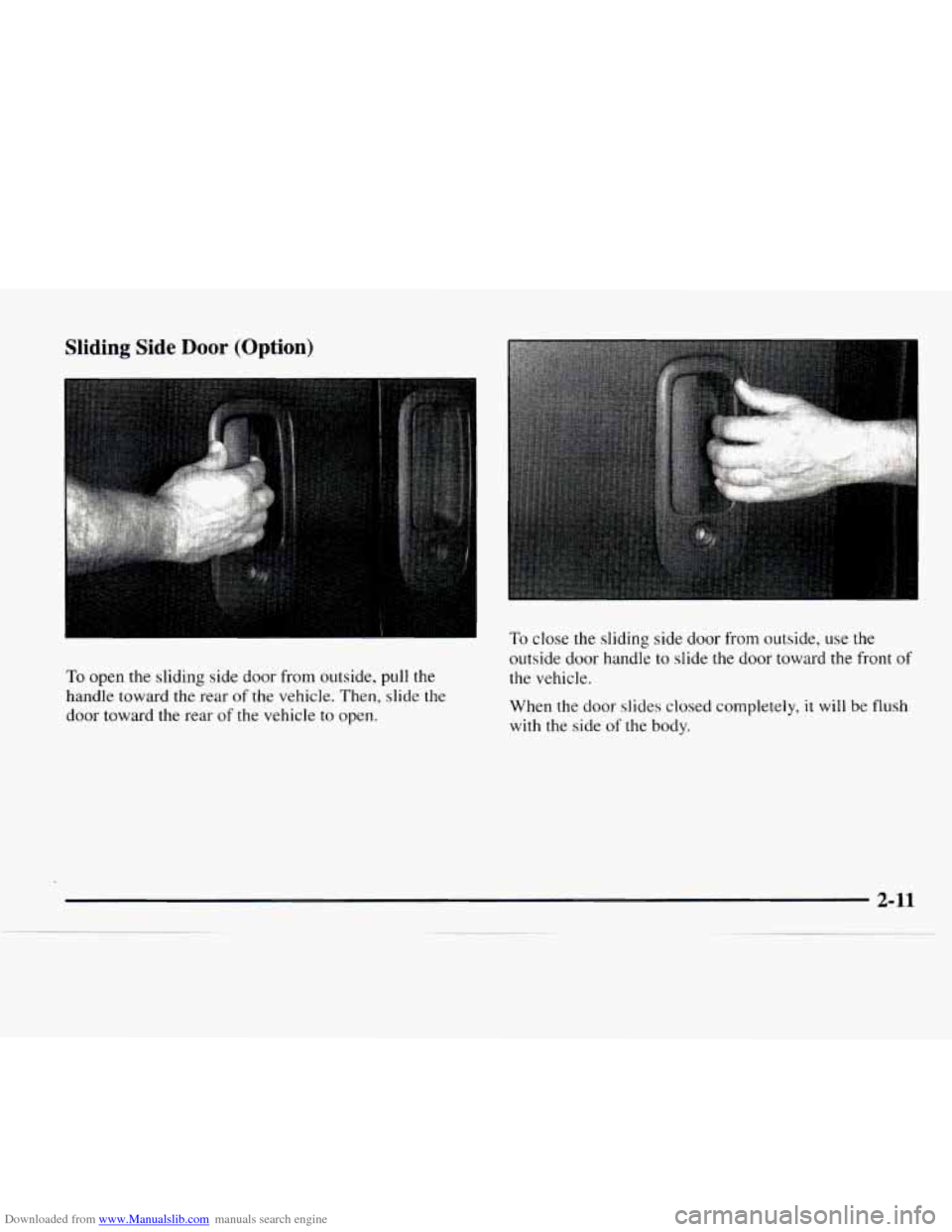 CHEVROLET EXPRESS 1997 1.G Manual PDF Downloaded from www.Manualslib.com manuals search engine Sliding Side Door (Option)
To open the sliding side door from outside, pull the
handle toward the rear
of the vehicle. Then, slide CHEVROLET EXPRESS 1997 1.G Manual PDF Downloaded from www.Manualslib.com manuals search engine Sliding Side Door (Option)
To open the sliding side door from outside, pull the
handle toward the rear
of the vehicle. Then, slide