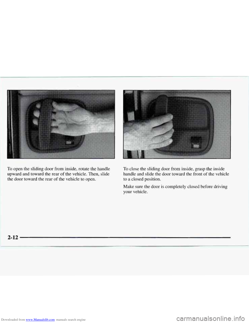 CHEVROLET EXPRESS 1997 1.G Manual PDF Downloaded from www.Manualslib.com manuals search engine To open the sliding door from inside, rotate the handle
upward and toward the rear of the vehicle. Then, slide
the door toward the rear CHEVROLET EXPRESS 1997 1.G Manual PDF Downloaded from www.Manualslib.com manuals search engine To open the sliding door from inside, rotate the handle
upward and toward the rear of the vehicle. Then, slide
the door toward the rear