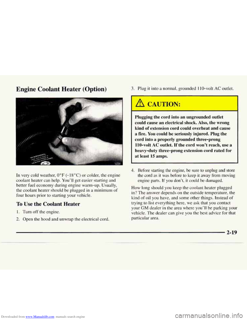 CHEVROLET EXPRESS 1997 1.G Manual PDF Downloaded from www.Manualslib.com manuals search engine Engine Coolant Heater (Option)
In very cold weather, 0°F (- 18 "C) or colder, the engine
coolant heater can help. Youll get easie CHEVROLET EXPRESS 1997 1.G Manual PDF Downloaded from www.Manualslib.com manuals search engine Engine Coolant Heater (Option)
In very cold weather, 0°F (- 18 "C) or colder, the engine
coolant heater can help. Youll get easie