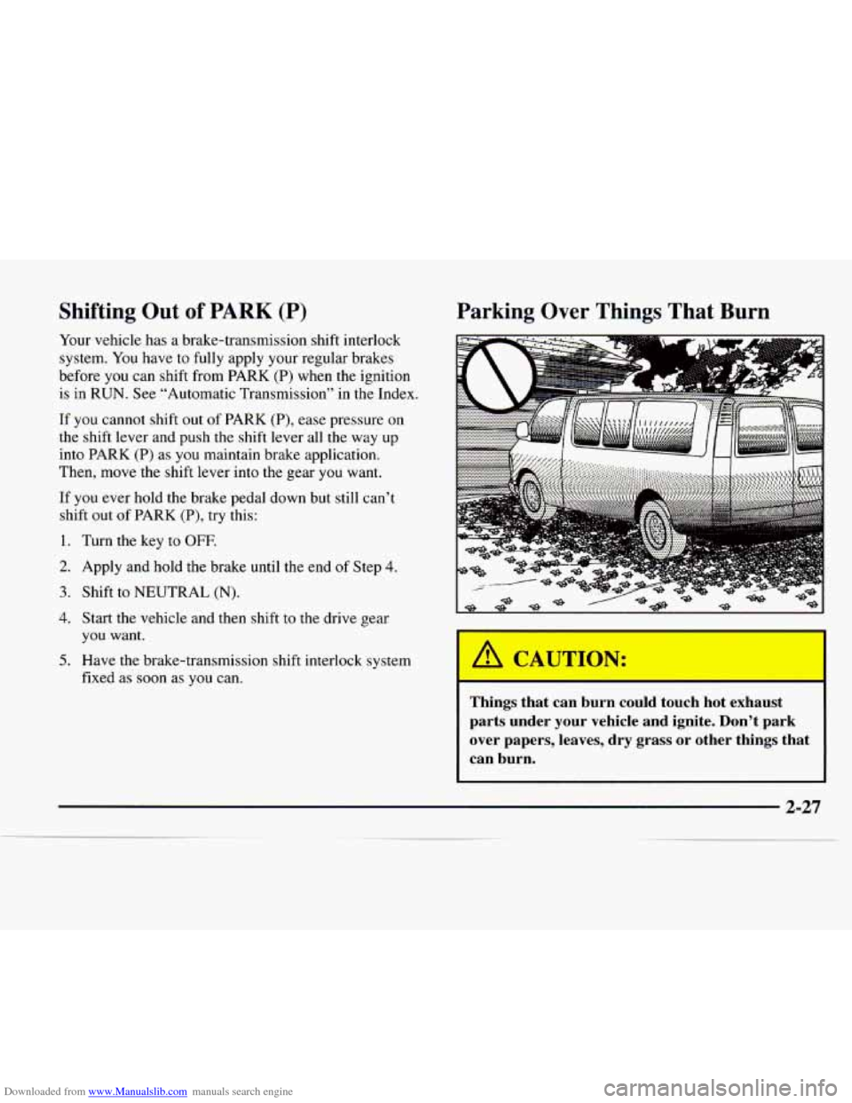 CHEVROLET EXPRESS 1997 1.G Manual Online Downloaded from www.Manualslib.com manuals search engine Shifting Out of PARK (P)
Your vehicle has a brake-transmission shift interlock
system. You have to fully apply your regular brake CHEVROLET EXPRESS 1997 1.G Manual Online Downloaded from www.Manualslib.com manuals search engine Shifting Out of PARK (P)
Your vehicle has a brake-transmission shift interlock
system. You have to fully apply your regular brake