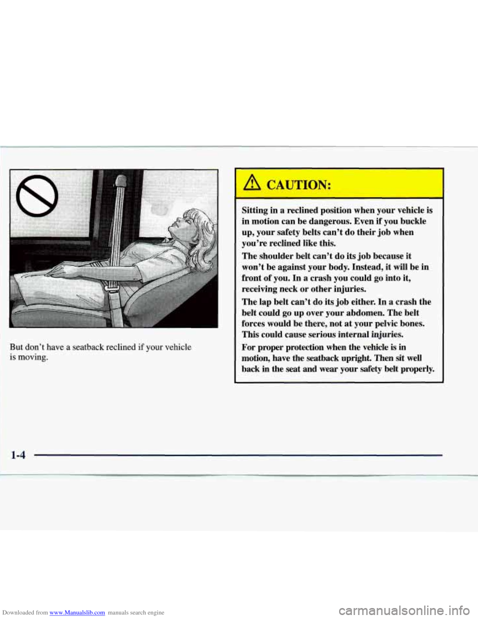 CHEVROLET EXPRESS 1998 1.G User Guide Downloaded from www.Manualslib.com manuals search engine But don’t have a seatback reclined if your vehicle
is moving.
I
Sitting in a reclined position when your vehicle is
in motion CHEVROLET EXPRESS 1998 1.G User Guide Downloaded from www.Manualslib.com manuals search engine But don’t have a seatback reclined if your vehicle
is moving.
I
Sitting in a reclined position when your vehicle is
in motion