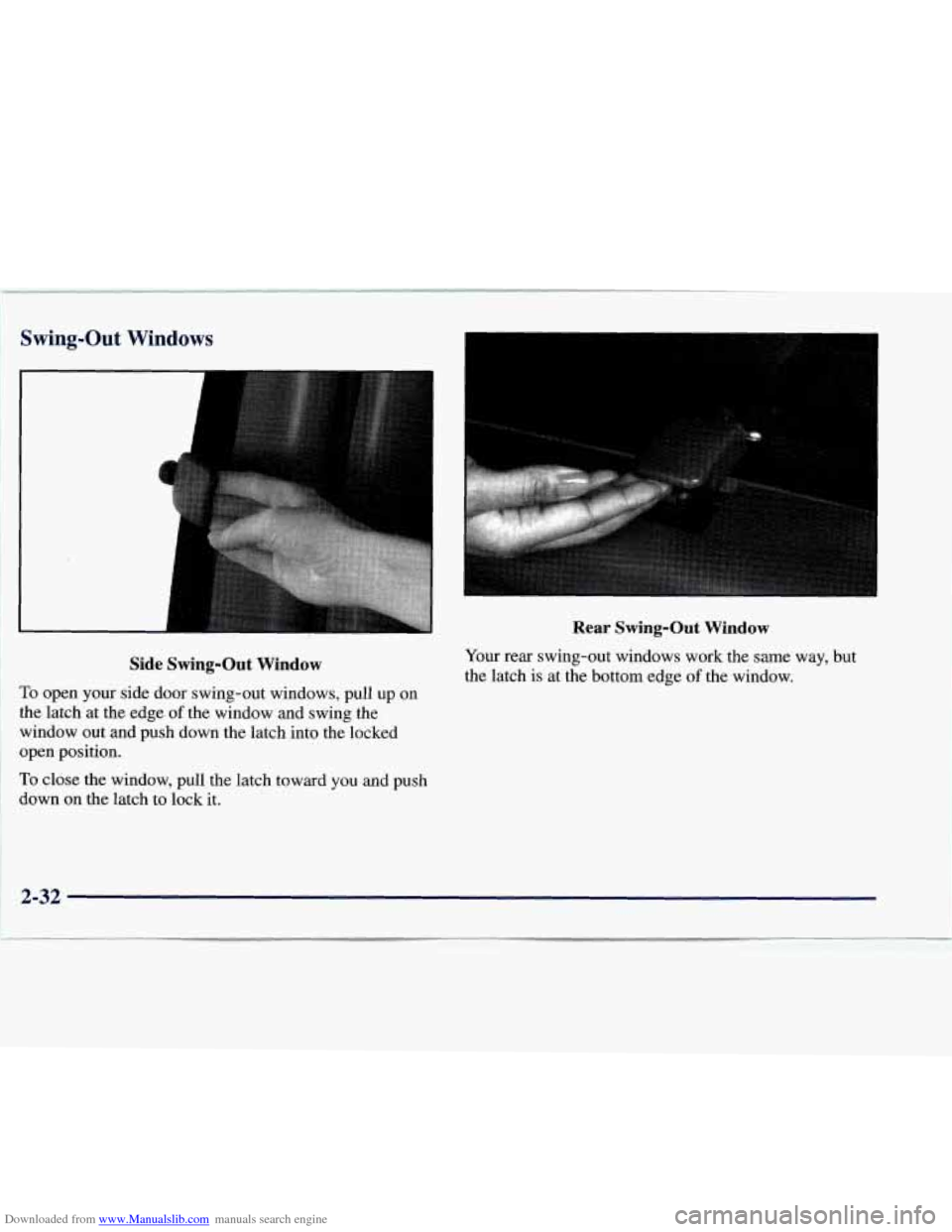 CHEVROLET EXPRESS 1998 1.G Owners Manual Downloaded from www.Manualslib.com manuals search engine Swing-Out Windows
Side Swing-Out Window
To open your side door swing-out windows, pull up on
the latch at the edge of the window and s CHEVROLET EXPRESS 1998 1.G Owners Manual Downloaded from www.Manualslib.com manuals search engine Swing-Out Windows
Side Swing-Out Window
To open your side door swing-out windows, pull up on
the latch at the edge of the window and s