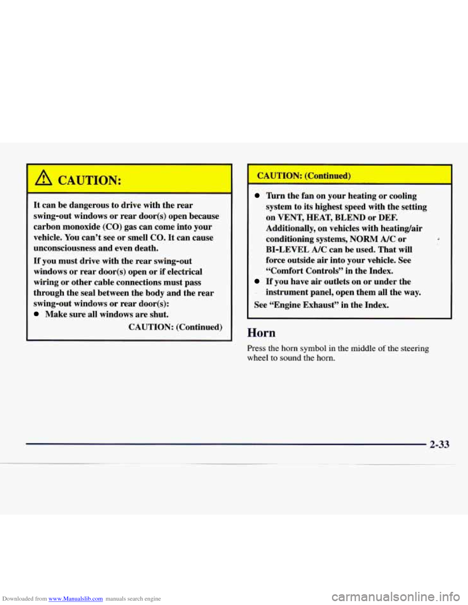 CHEVROLET EXPRESS 1998 1.G Owners Manual Downloaded from www.Manualslib.com manuals search engine A CAUTAN:
It can be dangerous to drive with the rear
swing-out windows or rear door(s) open because
carbon monoxide (CO) gas CHEVROLET EXPRESS 1998 1.G Owners Manual Downloaded from www.Manualslib.com manuals search engine A CAUTAN:
It can be dangerous to drive with the rear
swing-out windows or rear door(s) open because
carbon monoxide (CO) gas