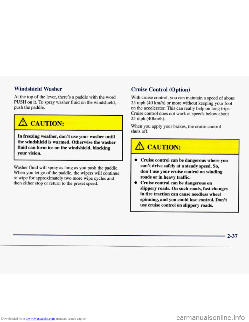 CHEVROLET EXPRESS 1998 1.G Owners Manual Downloaded from www.Manualslib.com manuals search engine Windshield Washer Cruise Control (Option)
With cruise control, you can maintain a speed of about
25 mph (40 km/h) or more without keeping CHEVROLET EXPRESS 1998 1.G Owners Manual Downloaded from www.Manualslib.com manuals search engine Windshield Washer Cruise Control (Option)
With cruise control, you can maintain a speed of about
25 mph (40 km/h) or more without keeping