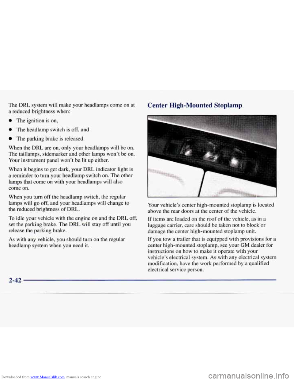 CHEVROLET EXPRESS 1998 1.G Owners Manual Downloaded from www.Manualslib.com manuals search engine The DRL system will make your headlamps come on at
a reduced brightness when:
0 The ignition is on,
0 The headlamp switch is CHEVROLET EXPRESS 1998 1.G Owners Manual Downloaded from www.Manualslib.com manuals search engine The DRL system will make your headlamps come on at
a reduced brightness when:
0 The ignition is on,
0 The headlamp switch is