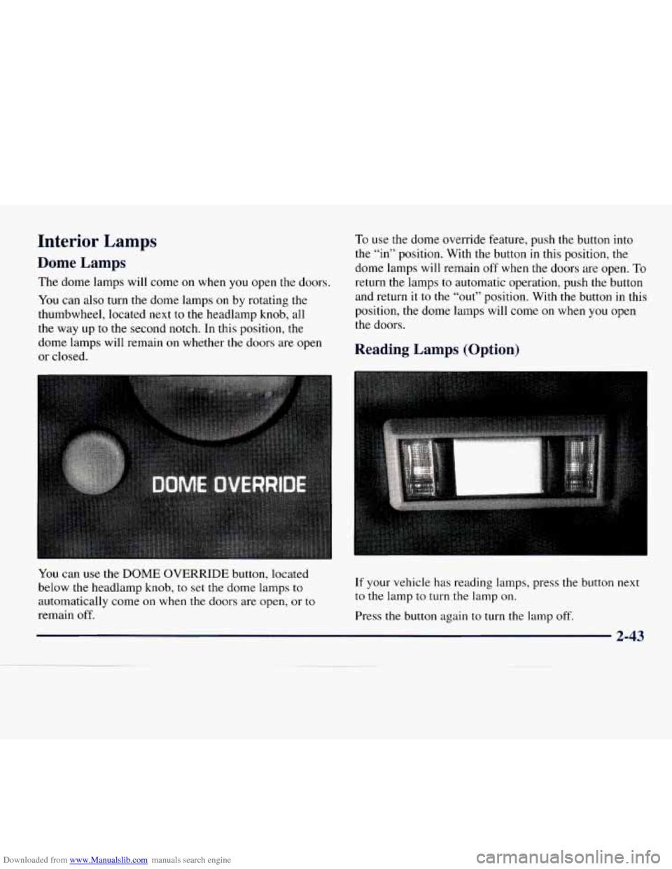 CHEVROLET EXPRESS 1998 1.G Owners Manual Downloaded from www.Manualslib.com manuals search engine 3 
Interior Lamps 
Dome  Lamps 
The dome lamps  will  come on when  you open the doors. 
You  can  also  turn the dome  lamps 
on by rotating t