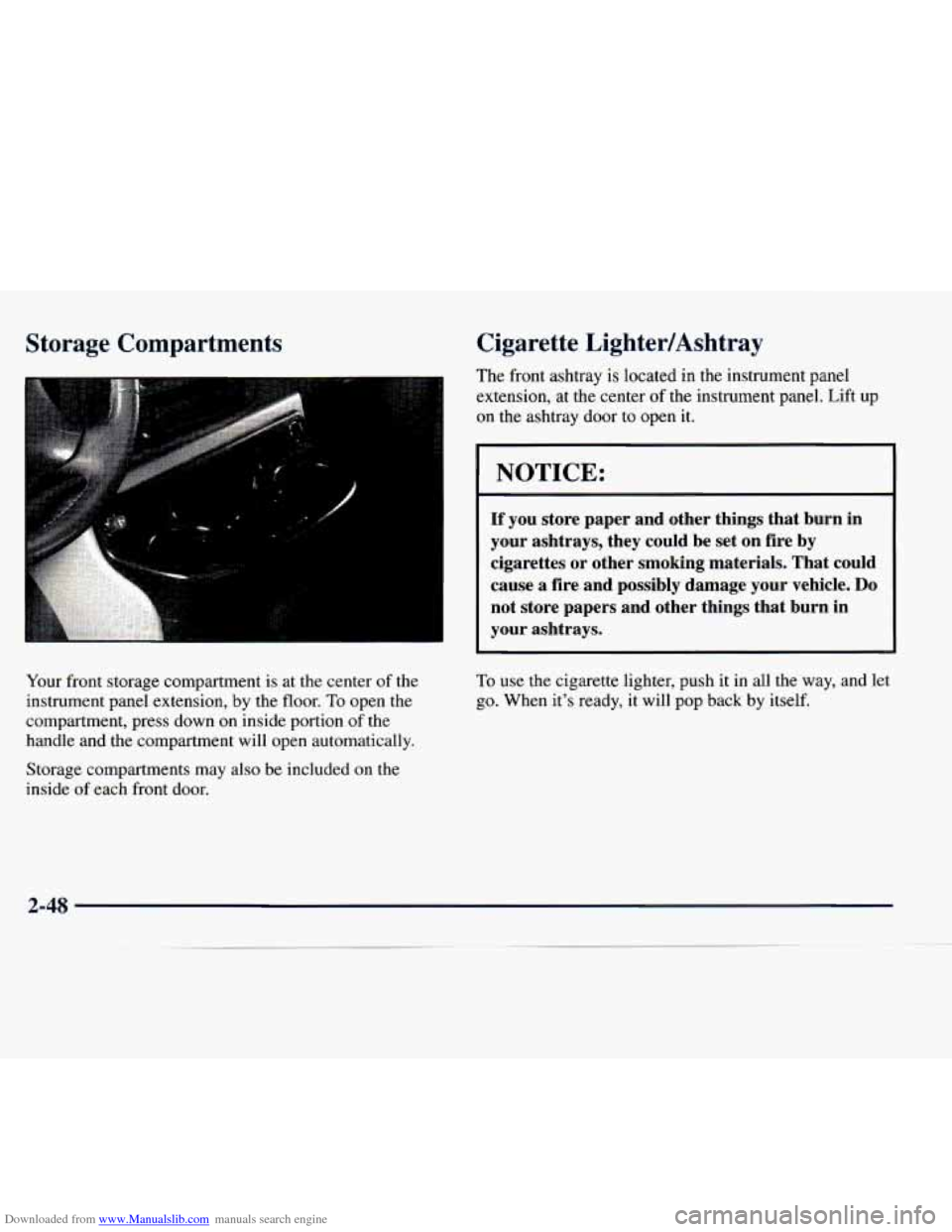 CHEVROLET EXPRESS 1998 1.G Owners Manual Downloaded from www.Manualslib.com manuals search engine Storage Compartments
Your front storage compartment is at the center of the
instrument panel extension, by the floor.
To open the CHEVROLET EXPRESS 1998 1.G Owners Manual Downloaded from www.Manualslib.com manuals search engine Storage Compartments
Your front storage compartment is at the center of the
instrument panel extension, by the floor.
To open the