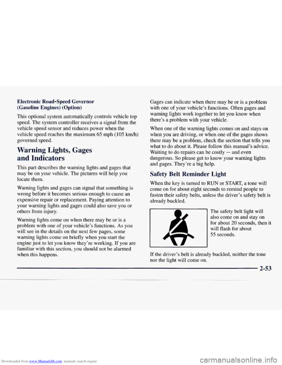 CHEVROLET EXPRESS 1998 1.G Owners Manual Downloaded from www.Manualslib.com manuals search engine Electronic Road-Speed Governor (Gasoline Engines) (Option)
This optional system automatically controls vehicle top
speed. The system co CHEVROLET EXPRESS 1998 1.G Owners Manual Downloaded from www.Manualslib.com manuals search engine Electronic Road-Speed Governor (Gasoline Engines) (Option)
This optional system automatically controls vehicle top
speed. The system co