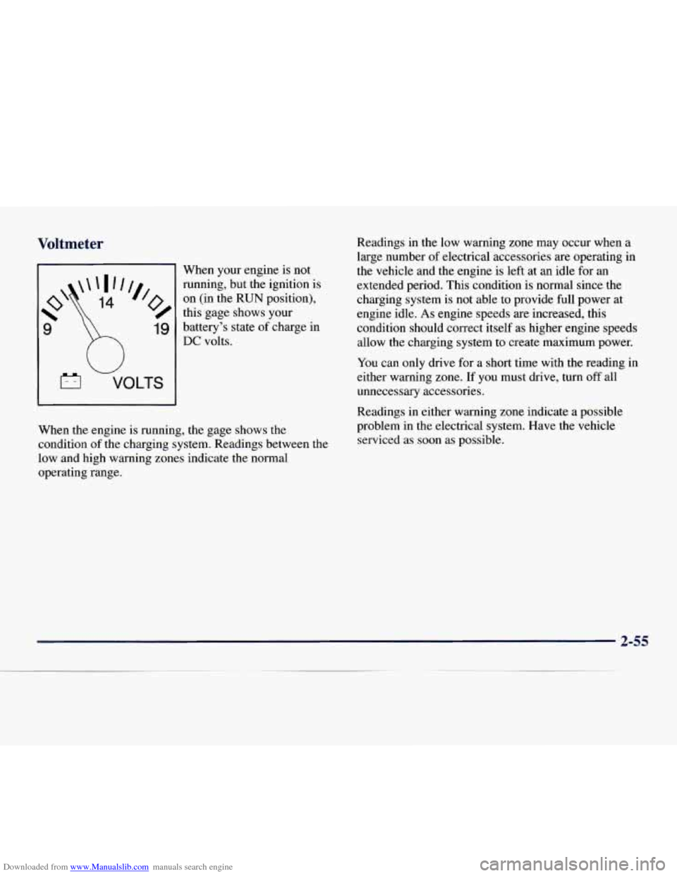 CHEVROLET EXPRESS 1998 1.G Owners Manual Downloaded from www.Manualslib.com manuals search engine Voltmeter
1 VOLTS I
W
When your engine is not
running, but
the ignition is
on (in the RUN position),
this gage shows your
batt CHEVROLET EXPRESS 1998 1.G Owners Manual Downloaded from www.Manualslib.com manuals search engine Voltmeter
1 VOLTS I
W
When your engine is not
running, but
the ignition is
on (in the RUN position),
this gage shows your
batt