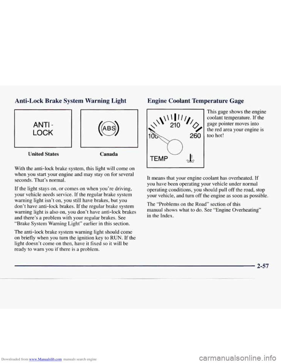 CHEVROLET EXPRESS 1998 1.G Owners Manual Downloaded from www.Manualslib.com manuals search engine Anti-Lock Brake System Warning Light
ANTI -
LOCK
United States Canada
With the anti-lock brake system, this light will come on
when CHEVROLET EXPRESS 1998 1.G Owners Manual Downloaded from www.Manualslib.com manuals search engine Anti-Lock Brake System Warning Light
ANTI -
LOCK
United States Canada
With the anti-lock brake system, this light will come on
when