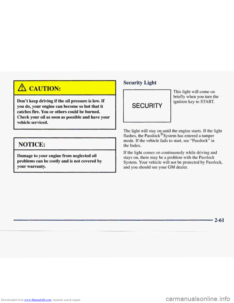 CHEVROLET EXPRESS 1998 1.G Owners Manual Downloaded from www.Manualslib.com manuals search engine I A CAUTION:
Don’t keep driving if the oil pressure is low. If
you do, your engine can become so hot that it
catches fire. You CHEVROLET EXPRESS 1998 1.G Owners Manual Downloaded from www.Manualslib.com manuals search engine I A CAUTION:
Don’t keep driving if the oil pressure is low. If
you do, your engine can become so hot that it
catches fire. You
