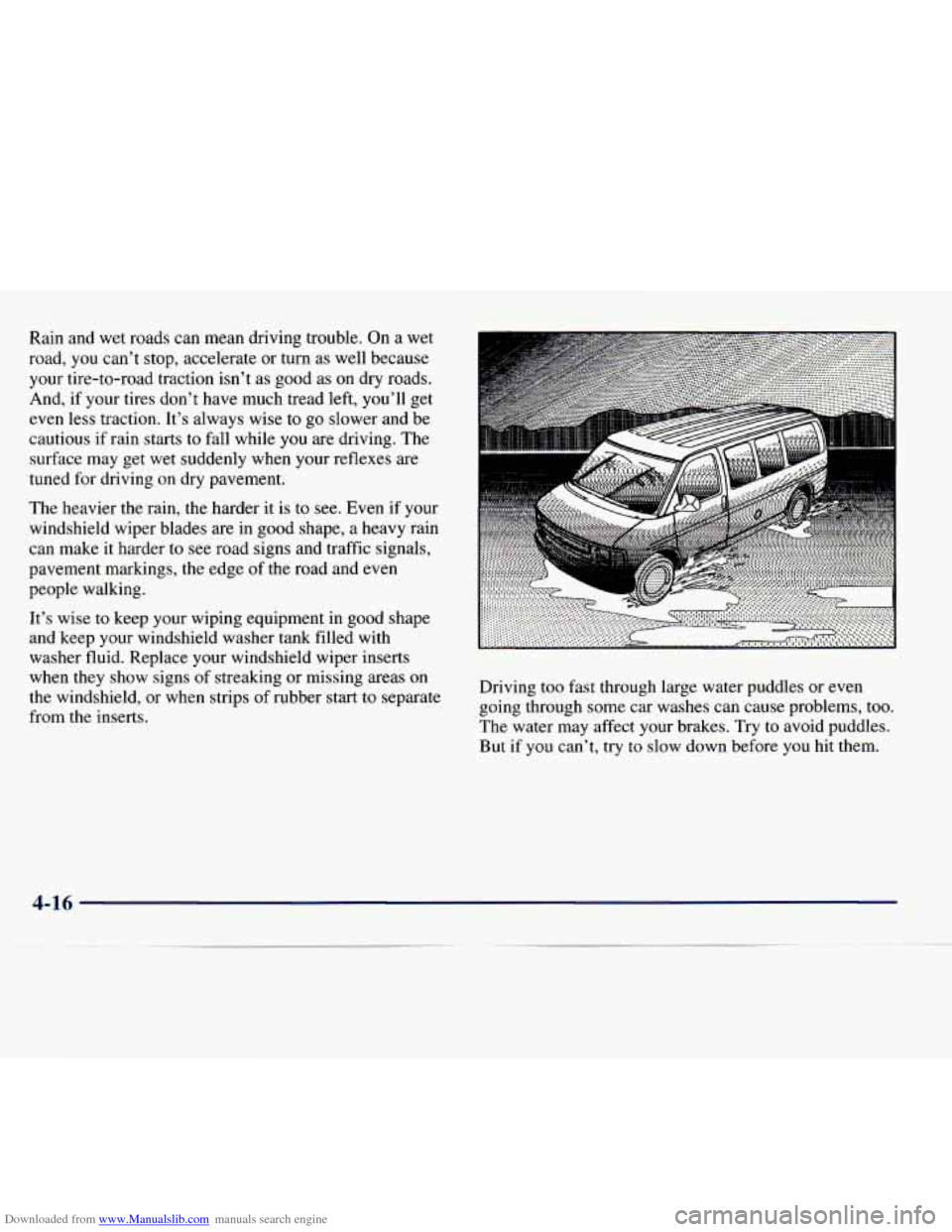 CHEVROLET EXPRESS 1998 1.G User Guide Downloaded from www.Manualslib.com manuals search engine Rain and wet roads can mean driving trouble. On a wet
road,
you cant stop, accelerate or turn as well because
your tire-to-road CHEVROLET EXPRESS 1998 1.G User Guide Downloaded from www.Manualslib.com manuals search engine Rain and wet roads can mean driving trouble. On a wet
road,
you cant stop, accelerate or turn as well because
your tire-to-road