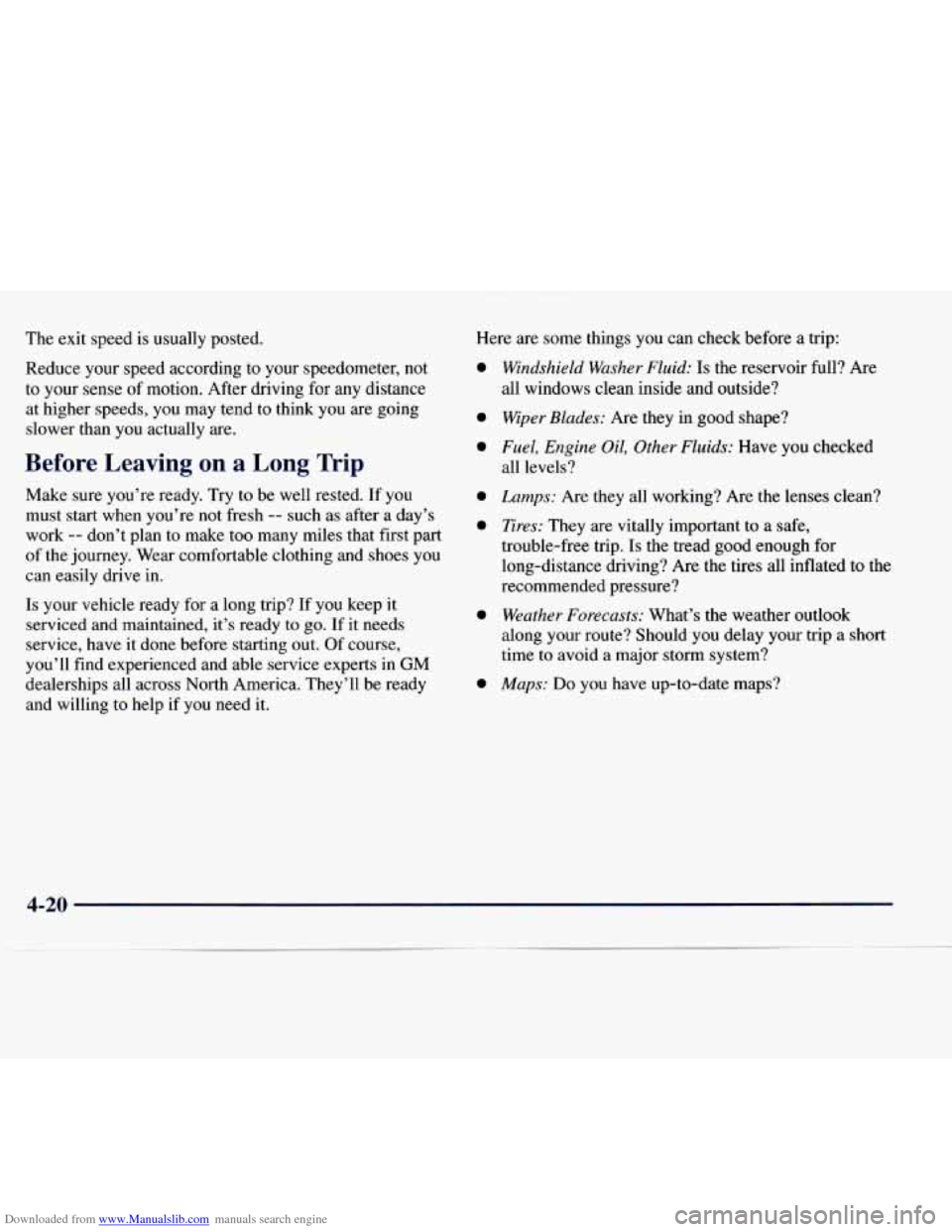 CHEVROLET EXPRESS 1998 1.G Owners Manual Downloaded from www.Manualslib.com manuals search engine The exit speed is usually posted.
Reduce
your speed according to your speedometer, not
to your sense of motion. After driving for CHEVROLET EXPRESS 1998 1.G Owners Manual Downloaded from www.Manualslib.com manuals search engine The exit speed is usually posted.
Reduce
your speed according to your speedometer, not
to your sense of motion. After driving for
