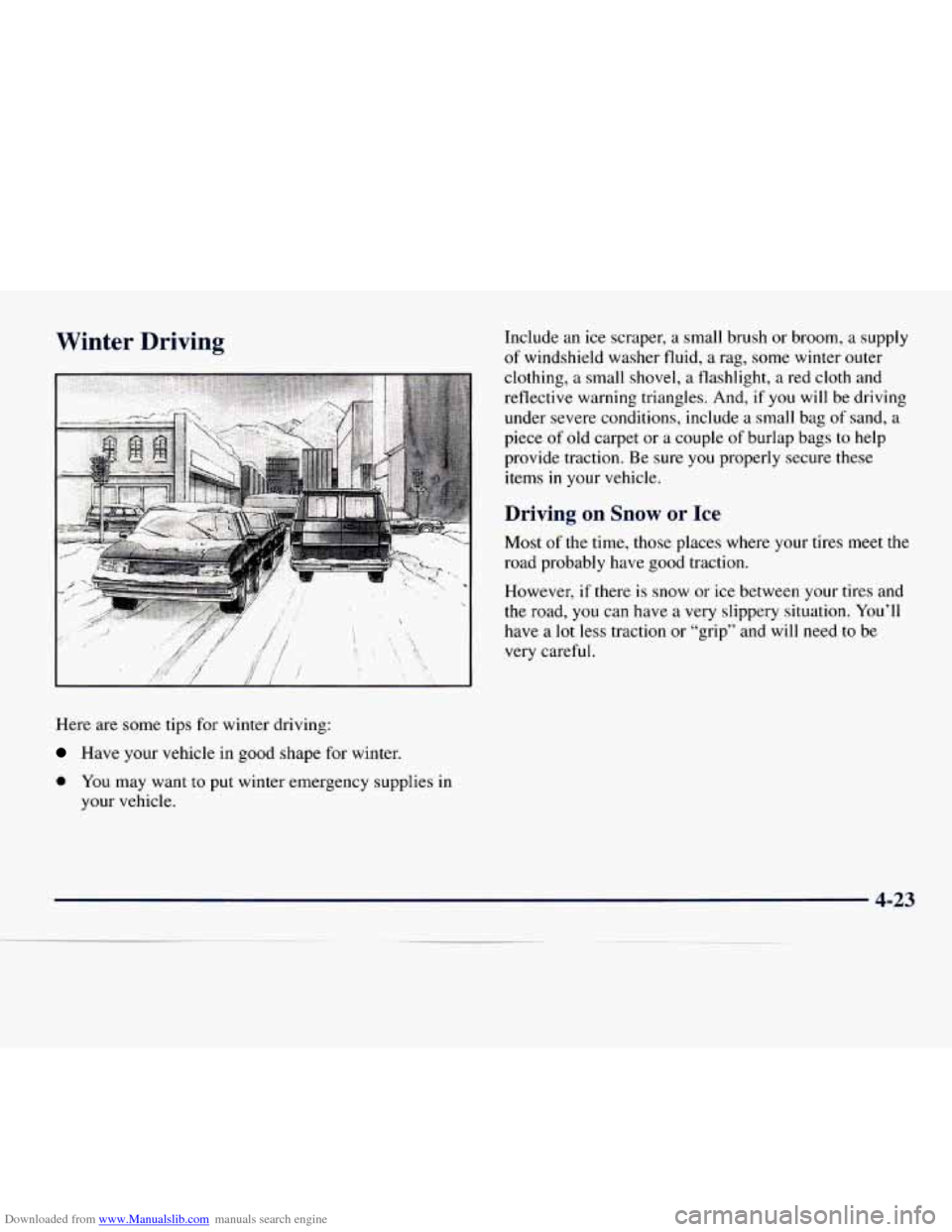 CHEVROLET EXPRESS 1998 1.G Owners Manual Downloaded from www.Manualslib.com manuals search engine Winter Driving
Here are some tips for winter driving:
Have your vehicle in good shape for winter. Include
an ice scraper, a small CHEVROLET EXPRESS 1998 1.G Owners Manual Downloaded from www.Manualslib.com manuals search engine Winter Driving
Here are some tips for winter driving:
Have your vehicle in good shape for winter. Include
an ice scraper, a small