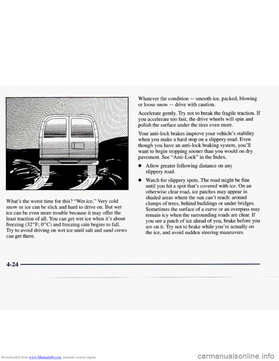 CHEVROLET EXPRESS 1998 1.G Owners Manual Downloaded from www.Manualslib.com manuals search engine What’s the worst time for this? “Wet ice.” Very cold
snow or ice can be slick and hard to drive on. But wet
ice can be CHEVROLET EXPRESS 1998 1.G Owners Manual Downloaded from www.Manualslib.com manuals search engine What’s the worst time for this? “Wet ice.” Very cold
snow or ice can be slick and hard to drive on. But wet
ice can be