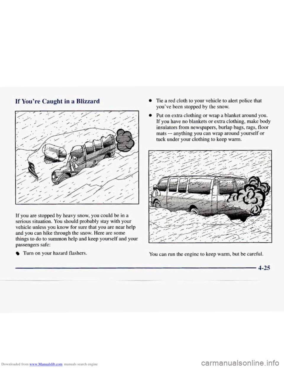 CHEVROLET EXPRESS 1998 1.G Owners Manual Downloaded from www.Manualslib.com manuals search engine If You’re Caught in a Blizzard
If you are stopped by heavy snow, you could be in a
serious situation. You should probably stay wit CHEVROLET EXPRESS 1998 1.G Owners Manual Downloaded from www.Manualslib.com manuals search engine If You’re Caught in a Blizzard
If you are stopped by heavy snow, you could be in a
serious situation. You should probably stay wit