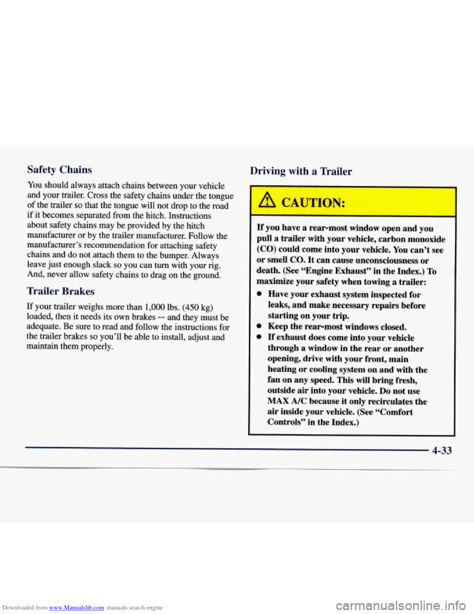 CHEVROLET EXPRESS 1998 1.G Owners Manual Downloaded from www.Manualslib.com manuals search engine Safety Chains
Driving with a Trailer
You should always attach chains between your vehicle
and your trailer. Cross the safety chains CHEVROLET EXPRESS 1998 1.G Owners Manual Downloaded from www.Manualslib.com manuals search engine Safety Chains
Driving with a Trailer
You should always attach chains between your vehicle
and your trailer. Cross the safety chains