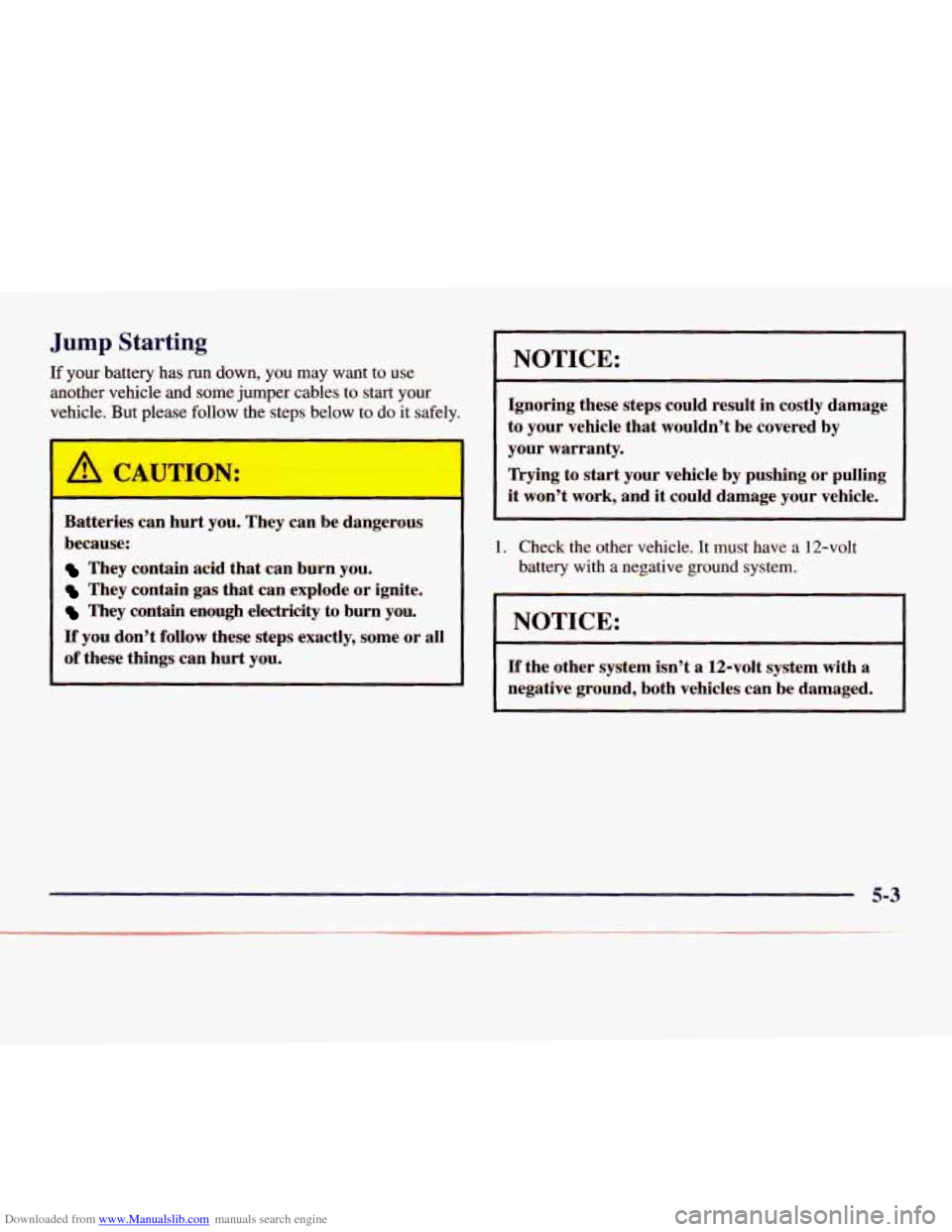 CHEVROLET EXPRESS 1998 1.G Owners Manual Downloaded from www.Manualslib.com manuals search engine Jump Starting
If your battery has run down, you may want to use
another vehicle and some jumper cables to start your
vehicle. But p CHEVROLET EXPRESS 1998 1.G Owners Manual Downloaded from www.Manualslib.com manuals search engine Jump Starting
If your battery has run down, you may want to use
another vehicle and some jumper cables to start your
vehicle. But p