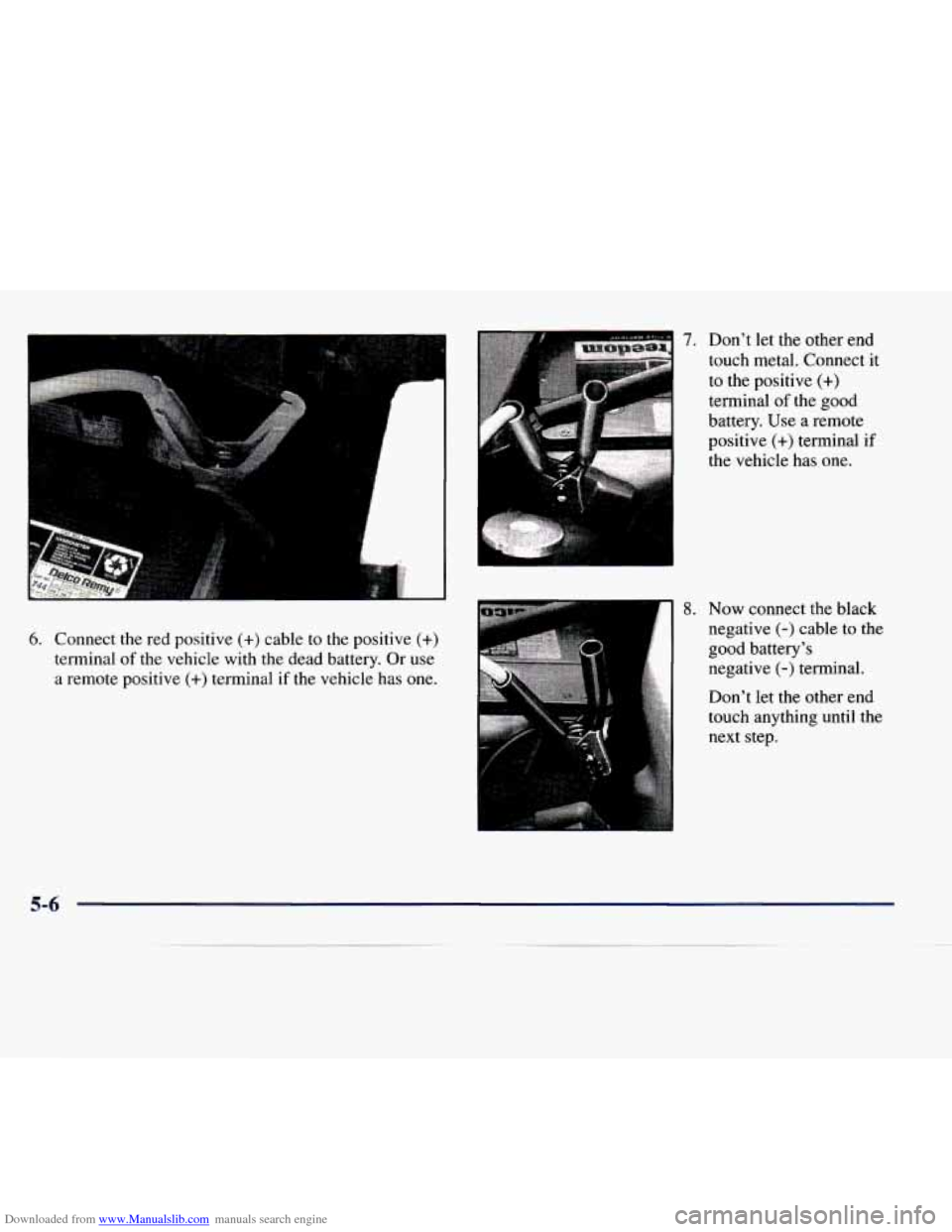 CHEVROLET EXPRESS 1998 1.G Owners Manual Downloaded from www.Manualslib.com manuals search engine 6. Connect the red positive (+) cable to the positive (+)
terminal of the vehicle with the dead battery. Or use
a remote positive CHEVROLET EXPRESS 1998 1.G Owners Manual Downloaded from www.Manualslib.com manuals search engine 6. Connect the red positive (+) cable to the positive (+)
terminal of the vehicle with the dead battery. Or use
a remote positive