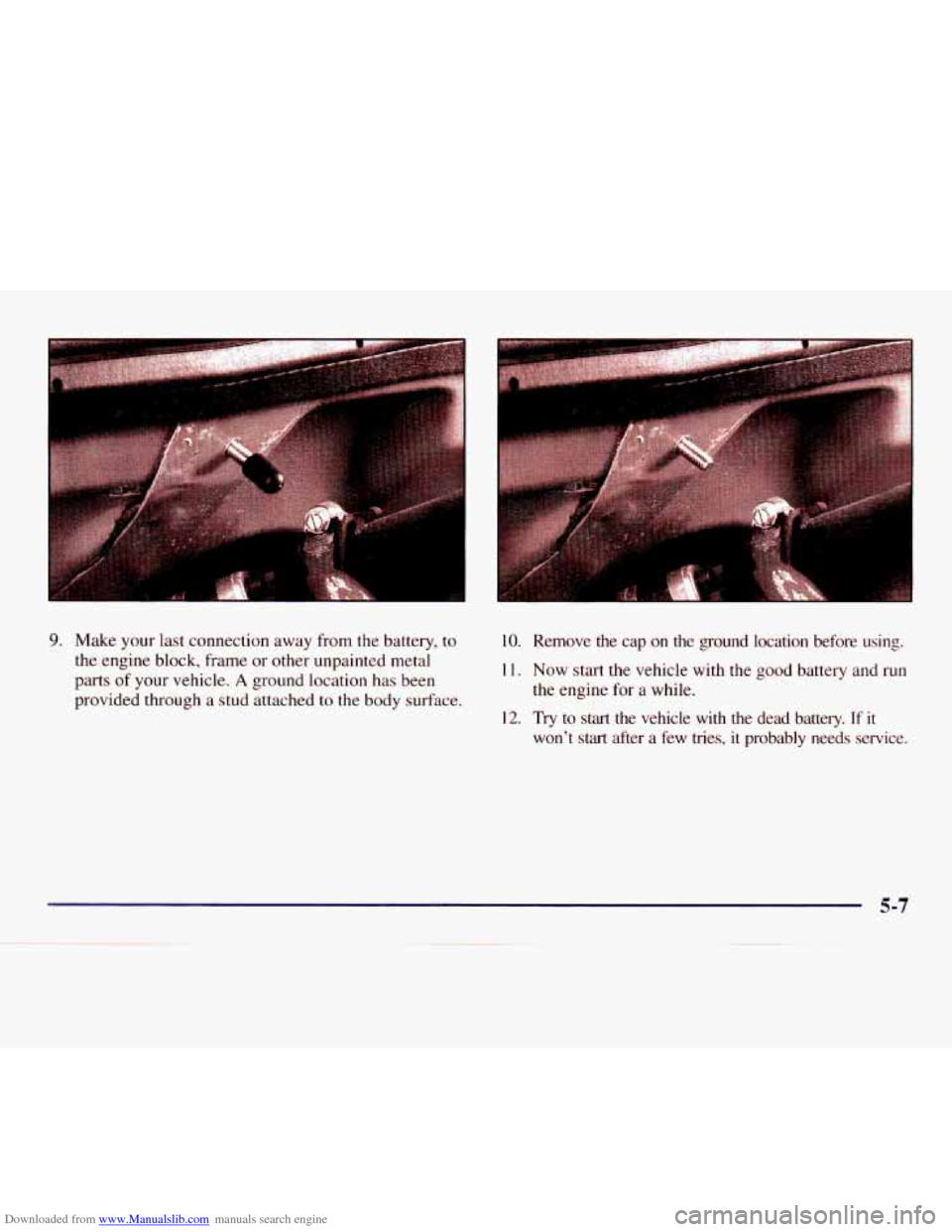 CHEVROLET EXPRESS 1998 1.G Owners Manual Downloaded from www.Manualslib.com manuals search engine 9. Make your last connection away from the battery, to
the engine block, frame or other unpainted metal
parts of your vehicle.
A grou CHEVROLET EXPRESS 1998 1.G Owners Manual Downloaded from www.Manualslib.com manuals search engine 9. Make your last connection away from the battery, to
the engine block, frame or other unpainted metal
parts of your vehicle.
A grou