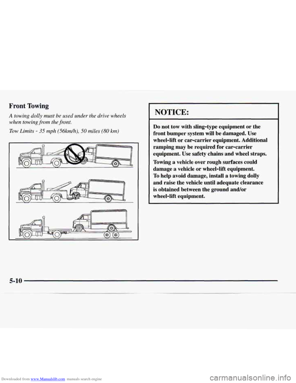 CHEVROLET EXPRESS 1998 1.G Owners Manual Downloaded from www.Manualslib.com manuals search engine Front Towing
A towing dolly must be used under the drive wheels
when towing
from the front.
Tow Limits
- 35 mph (56kwr/h), 50 miles (80 CHEVROLET EXPRESS 1998 1.G Owners Manual Downloaded from www.Manualslib.com manuals search engine Front Towing
A towing dolly must be used under the drive wheels
when towing
from the front.
Tow Limits
- 35 mph (56kwr/h), 50 miles (80