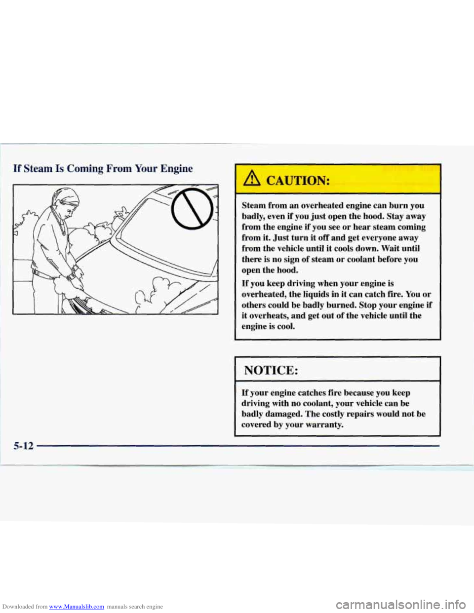 CHEVROLET EXPRESS 1998 1.G Owners Manual Downloaded from www.Manualslib.com manuals search engine If Steam Is Coming From Your Engine 1
CAUTION:
Steam from an overheated engine can burn you
badly, even
if you just open the ho CHEVROLET EXPRESS 1998 1.G Owners Manual Downloaded from www.Manualslib.com manuals search engine If Steam Is Coming From Your Engine 1
CAUTION:
Steam from an overheated engine can burn you
badly, even
if you just open the ho