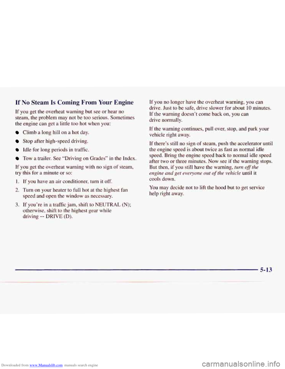 CHEVROLET EXPRESS 1998 1.G Owners Manual Downloaded from www.Manualslib.com manuals search engine If No Steam Is Coming From Your Engine
If you get the overheat warning but see or hear no
steam, the problem may
not be too serious. CHEVROLET EXPRESS 1998 1.G Owners Manual Downloaded from www.Manualslib.com manuals search engine If No Steam Is Coming From Your Engine
If you get the overheat warning but see or hear no
steam, the problem may
not be too serious.