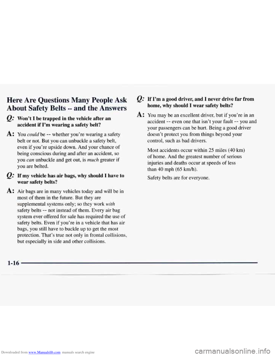 CHEVROLET EXPRESS 1998 1.G Owners Manual Downloaded from www.Manualslib.com manuals search engine Here Are Questions Many People Ask
About Safety Belts -- and the Answers
Q: Won’t I be trapped in the vehicle after an acci CHEVROLET EXPRESS 1998 1.G Owners Manual Downloaded from www.Manualslib.com manuals search engine Here Are Questions Many People Ask
About Safety Belts -- and the Answers
Q: Won’t I be trapped in the vehicle after an acci
