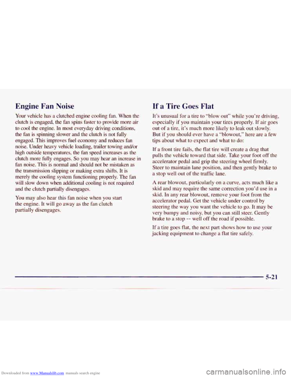CHEVROLET EXPRESS 1998 1.G User Guide Downloaded from www.Manualslib.com manuals search engine Engine Fan Noise If a Tire Goes Flat
Your vehicle has a clutched engine cooling fan. When the
clutch is engaged, the
fan spins f CHEVROLET EXPRESS 1998 1.G User Guide Downloaded from www.Manualslib.com manuals search engine Engine Fan Noise If a Tire Goes Flat
Your vehicle has a clutched engine cooling fan. When the
clutch is engaged, the
fan spins f