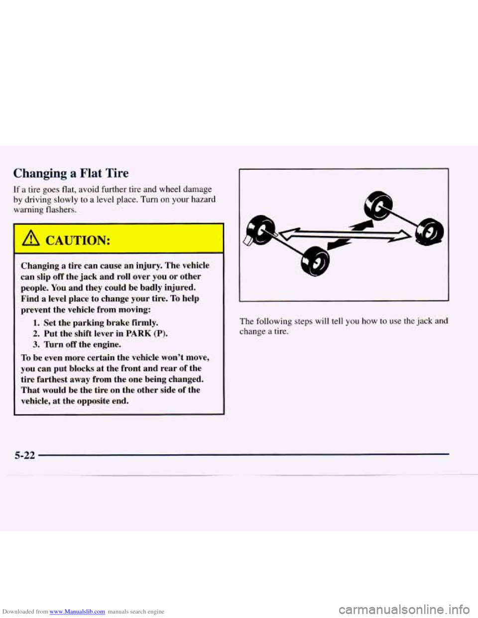 CHEVROLET EXPRESS 1998 1.G Owners Manual Downloaded from www.Manualslib.com manuals search engine Changing a Flat Tire
If a tire goes flat, avoid further tire and wheel damage
by driving slowly to a level place. Turn on your hazard CHEVROLET EXPRESS 1998 1.G Owners Manual Downloaded from www.Manualslib.com manuals search engine Changing a Flat Tire
If a tire goes flat, avoid further tire and wheel damage
by driving slowly to a level place. Turn on your hazard