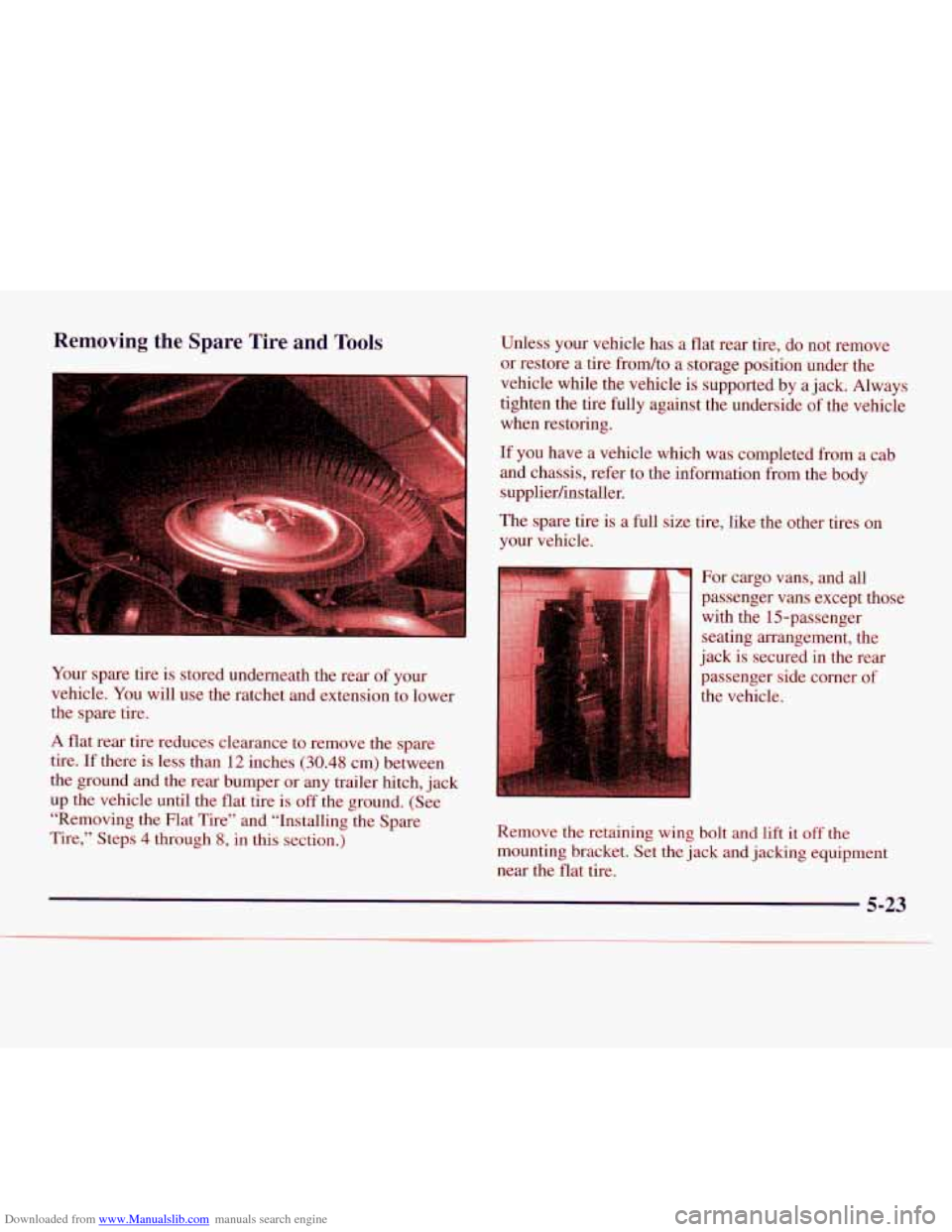 CHEVROLET EXPRESS 1998 1.G Owners Manual Downloaded from www.Manualslib.com manuals search engine Removing the Spare Tire and Tools
::.. ..,. .. .
. . . . , . . .. . .j
Your spare tire is stored underneath the rear of your
ve CHEVROLET EXPRESS 1998 1.G Owners Manual Downloaded from www.Manualslib.com manuals search engine Removing the Spare Tire and Tools
::.. ..,. .. .
. . . . , . . .. . .j
Your spare tire is stored underneath the rear of your
ve