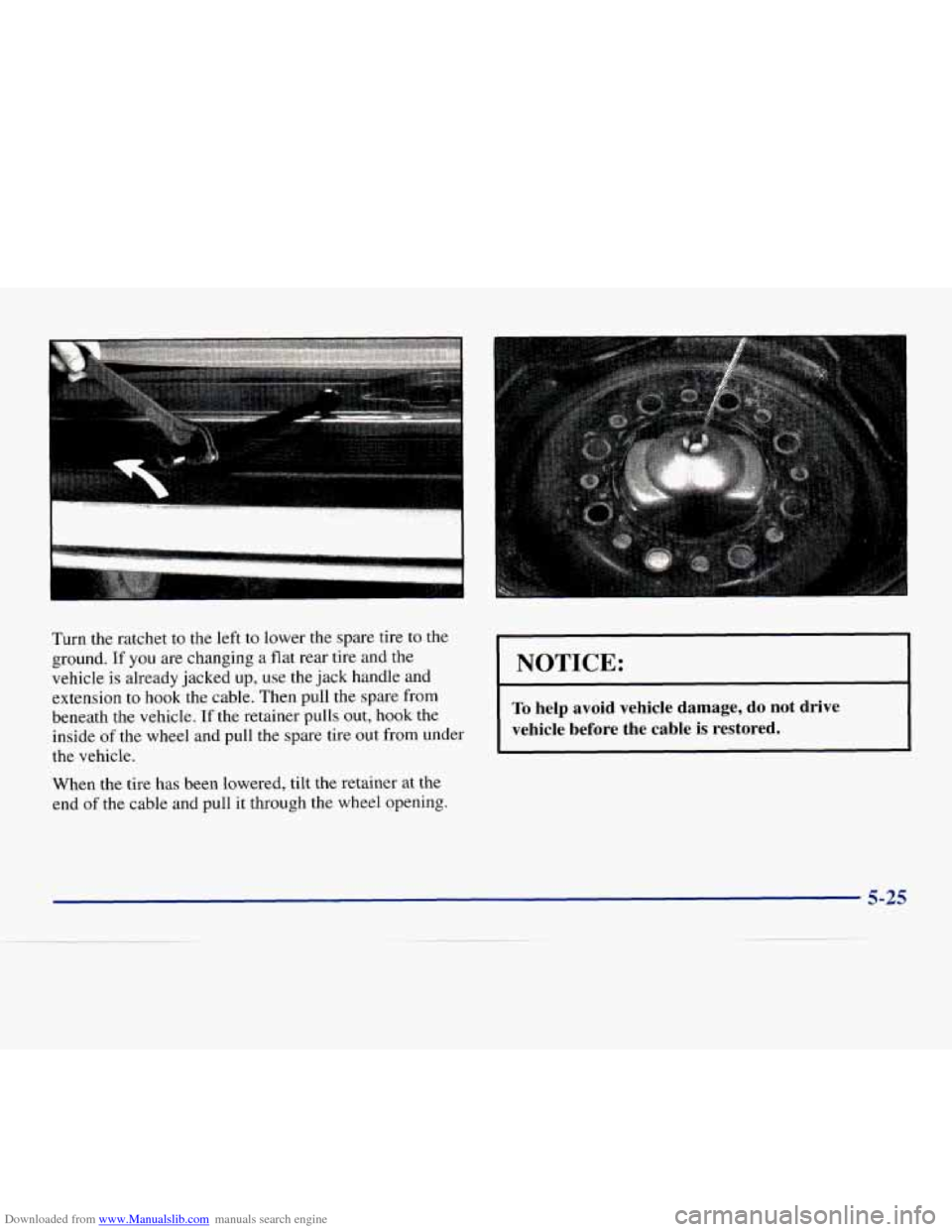 CHEVROLET EXPRESS 1998 1.G Owners Manual Downloaded from www.Manualslib.com manuals search engine .. -.
Turn
the ratchet to the left to lower the spare tire to the
ground. If you are changing a flat rear tire and the
vehicle
is al CHEVROLET EXPRESS 1998 1.G Owners Manual Downloaded from www.Manualslib.com manuals search engine .. -.
Turn
the ratchet to the left to lower the spare tire to the
ground. If you are changing a flat rear tire and the
vehicle
is al