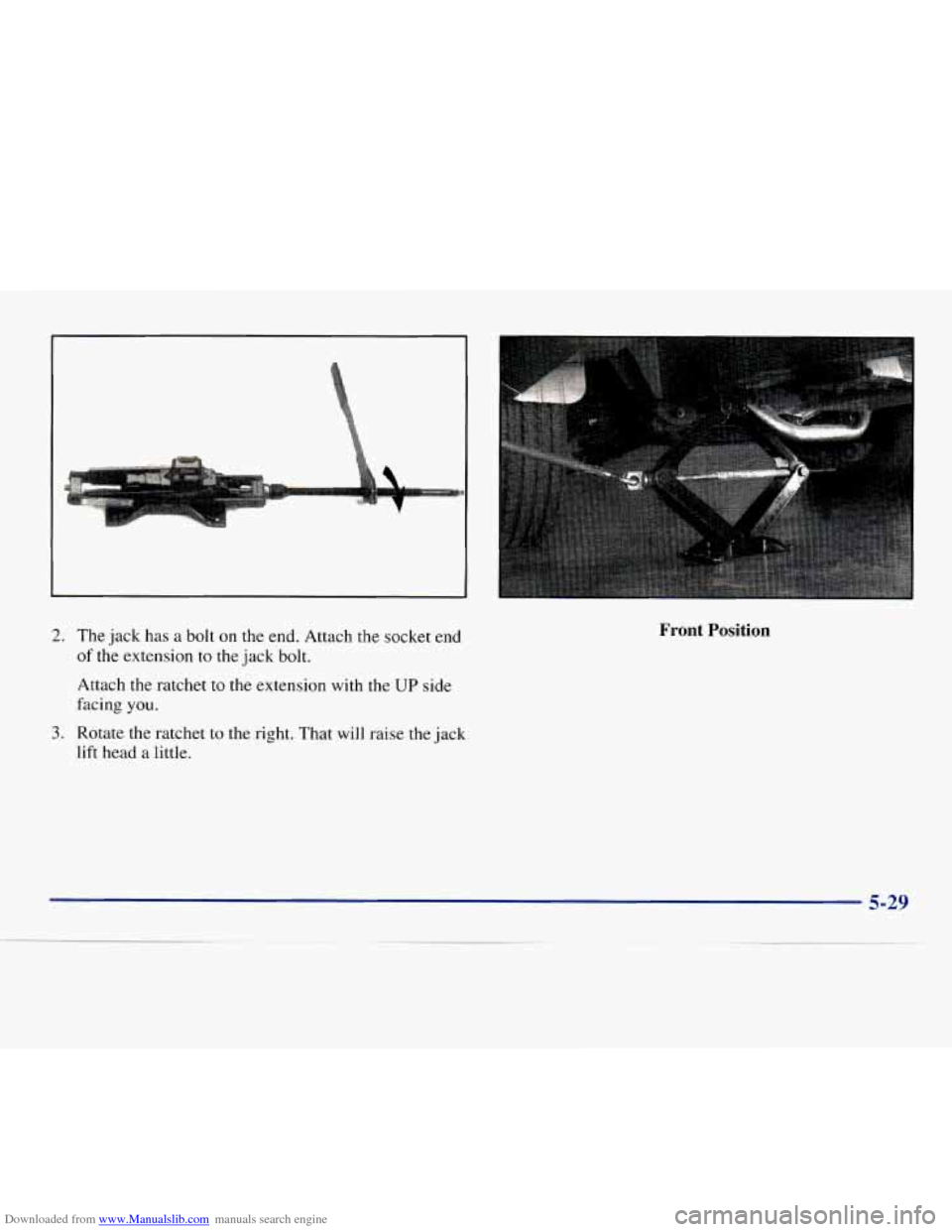 CHEVROLET EXPRESS 1998 1.G Owners Manual Downloaded from www.Manualslib.com manuals search engine 2. The jack has a bolt on the end. Attach the socket end
of the extension to the jack bolt.
Attach
the ratchet to the extension with CHEVROLET EXPRESS 1998 1.G Owners Manual Downloaded from www.Manualslib.com manuals search engine 2. The jack has a bolt on the end. Attach the socket end
of the extension to the jack bolt.
Attach
the ratchet to the extension with