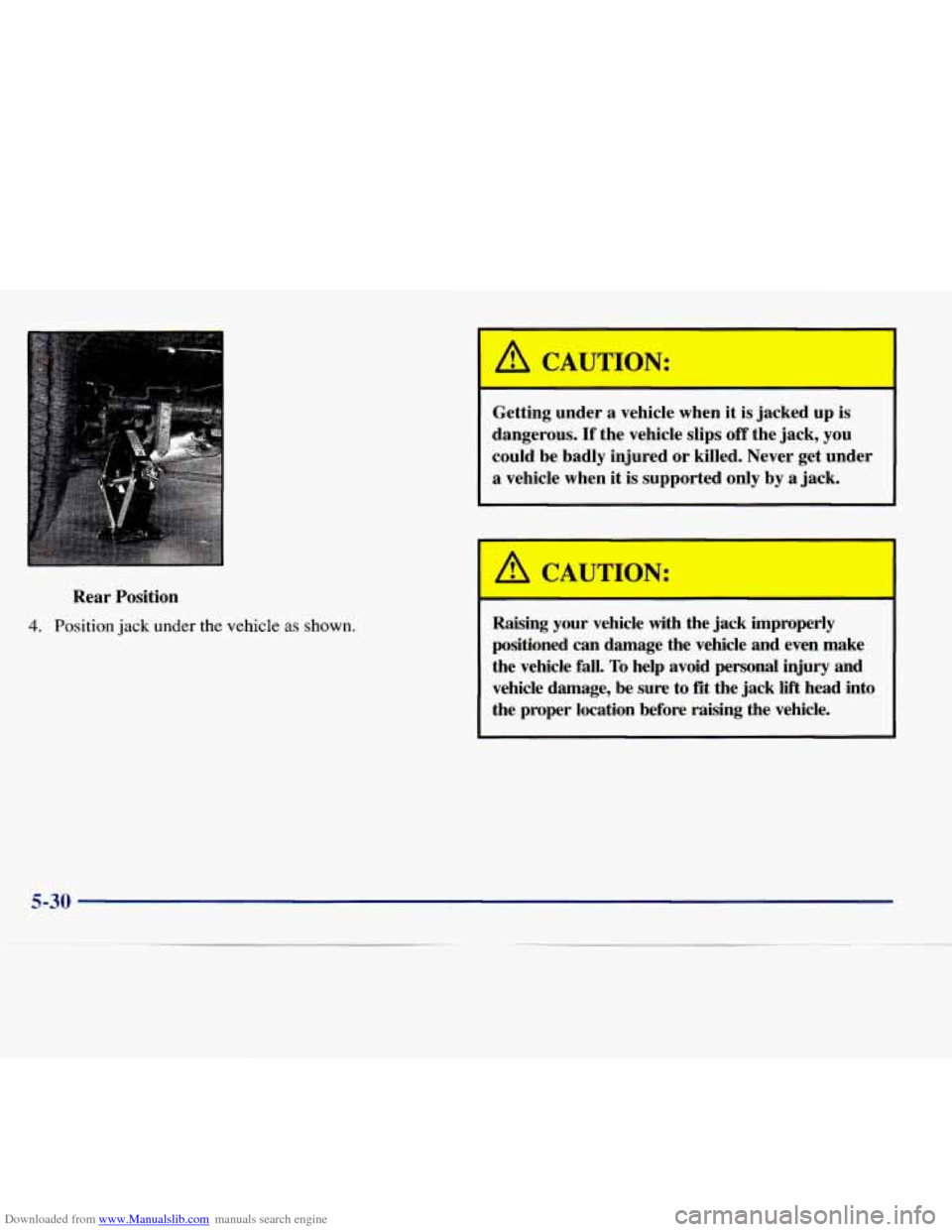 CHEVROLET EXPRESS 1998 1.G Owners Manual Downloaded from www.Manualslib.com manuals search engine Rear Position
4. Position jack under the vehicle as shown.
CAUTION:
Getting under a vehicle when it is jacked up is
dangerous.
If t CHEVROLET EXPRESS 1998 1.G Owners Manual Downloaded from www.Manualslib.com manuals search engine Rear Position
4. Position jack under the vehicle as shown.
CAUTION:
Getting under a vehicle when it is jacked up is
dangerous.
If t
