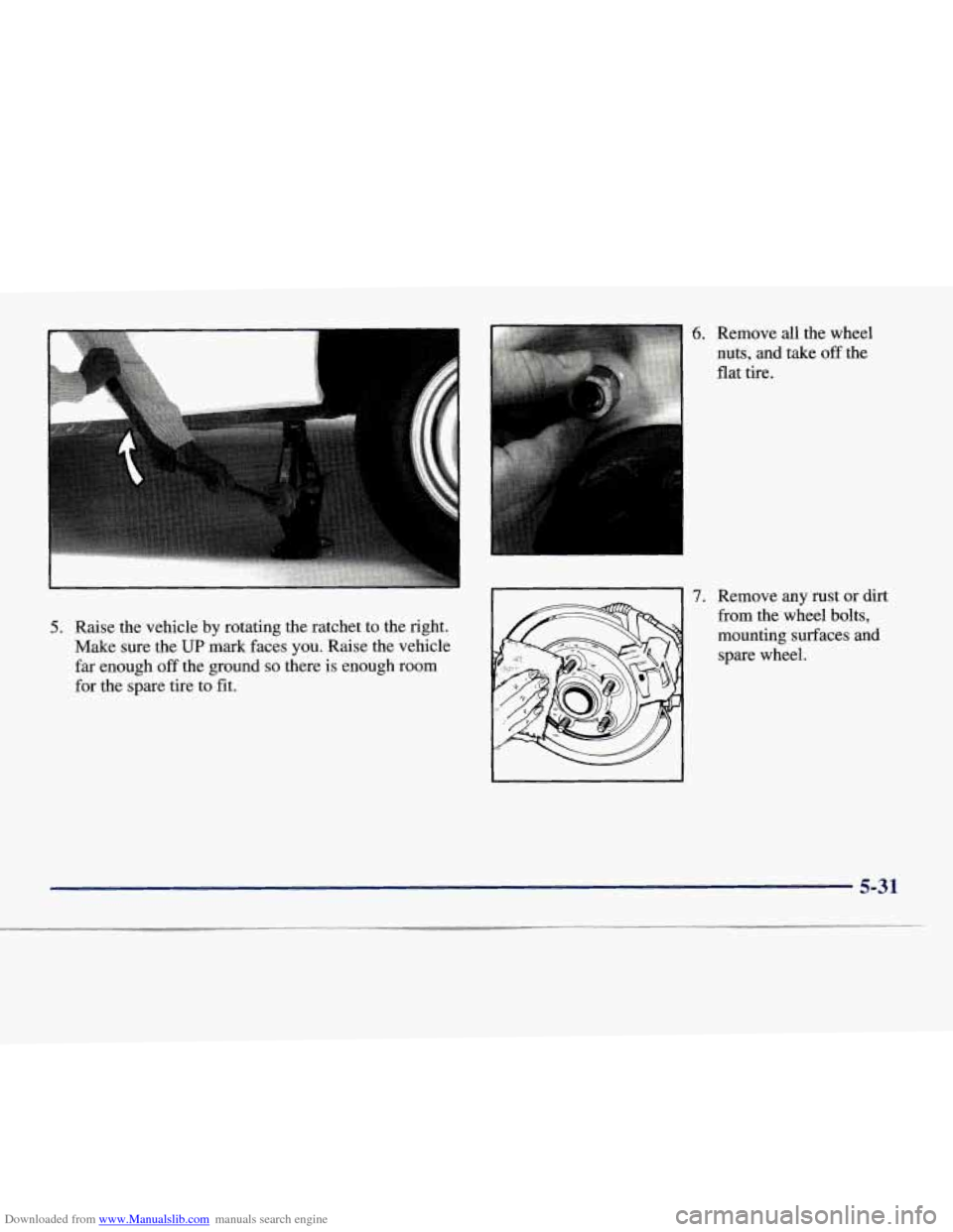 CHEVROLET EXPRESS 1998 1.G Owners Manual Downloaded from www.Manualslib.com manuals search engine 5. Raise the vehicle by rotating the ratchet to the right.
Make sure the
UP mark faces you. Raise the vehicle
far enough
off the g CHEVROLET EXPRESS 1998 1.G Owners Manual Downloaded from www.Manualslib.com manuals search engine 5. Raise the vehicle by rotating the ratchet to the right.
Make sure the
UP mark faces you. Raise the vehicle
far enough
off the g
