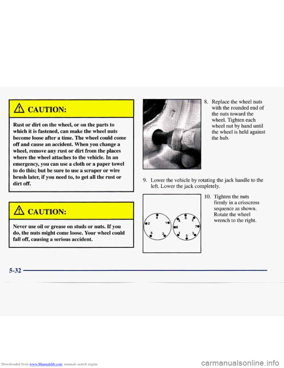 CHEVROLET EXPRESS 1998 1.G Owners Manual Downloaded from www.Manualslib.com manuals search engine I A CAUTION:
Rust or dirt on the wheel, or on the parts to
which it is fastened, can make the wheel nuts
become loose after a CHEVROLET EXPRESS 1998 1.G Owners Manual Downloaded from www.Manualslib.com manuals search engine I A CAUTION:
Rust or dirt on the wheel, or on the parts to
which it is fastened, can make the wheel nuts
become loose after a