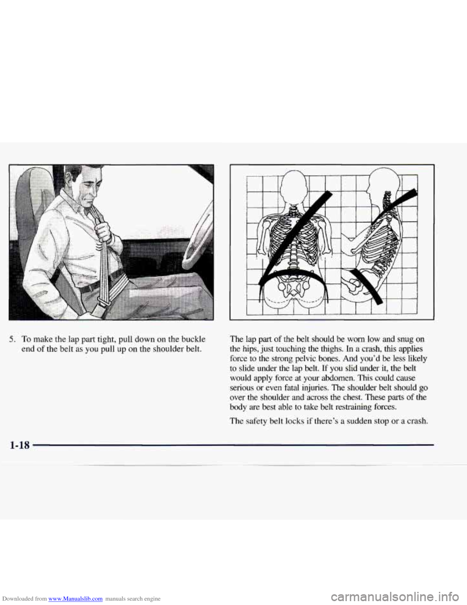 CHEVROLET EXPRESS 1998 1.G Owners Manual Downloaded from www.Manualslib.com manuals search engine 5. To make the lap part tight, pull down on the buckle
end of the belt as you pull up on the shoulder belt. The lap part
of CHEVROLET EXPRESS 1998 1.G Owners Manual Downloaded from www.Manualslib.com manuals search engine 5. To make the lap part tight, pull down on the buckle
end of the belt as you pull up on the shoulder belt. The lap part
of