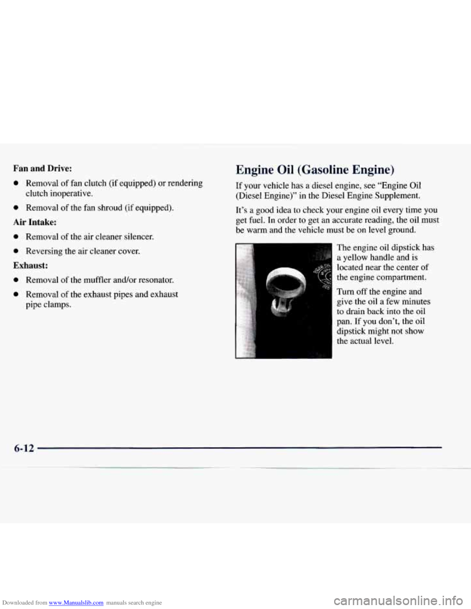 CHEVROLET EXPRESS 1998 1.G Owners Manual Downloaded from www.Manualslib.com manuals search engine Fan  and Drive: 
0 Removal of fan  clutch  (if equipped)  or  rendering 
0 Removal of the  fan  shroud  (if  equipped). 
clutch inoperative. 
A