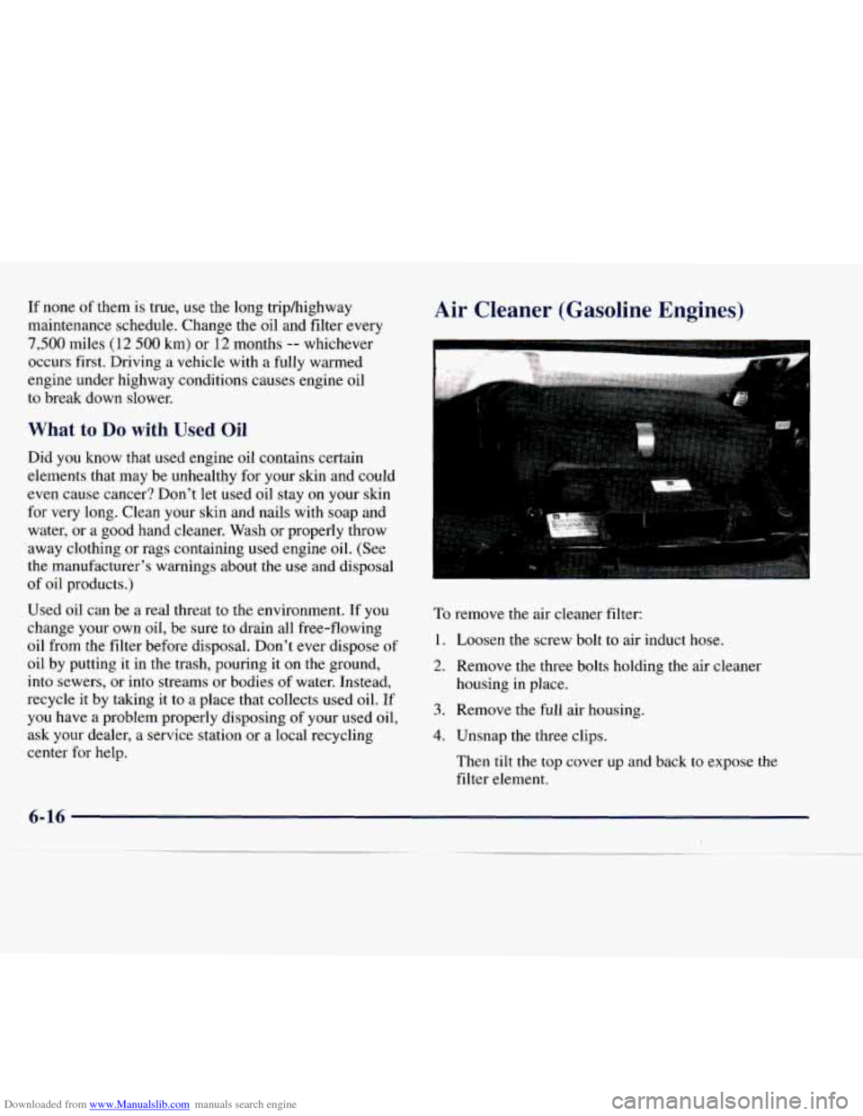 CHEVROLET EXPRESS 1998 1.G Owners Manual Downloaded from www.Manualslib.com manuals search engine If none of them is true, use the long trip/highway
maintenance schedule. Change the oil and filter every
7,500 miles (12 500 km) or 1 CHEVROLET EXPRESS 1998 1.G Owners Manual Downloaded from www.Manualslib.com manuals search engine If none of them is true, use the long trip/highway
maintenance schedule. Change the oil and filter every
7,500 miles (12 500 km) or 1