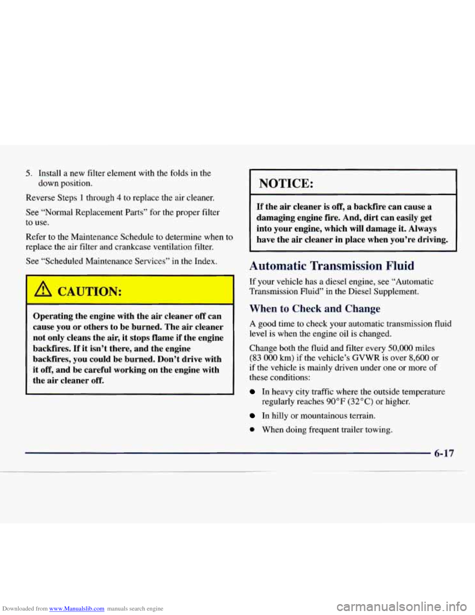 CHEVROLET EXPRESS 1998 1.G Owners Manual Downloaded from www.Manualslib.com manuals search engine 5. Install a new filter element with the folds in the
down position.
Reverse Steps 1 through
4 to replace the air cleaner.
See “No CHEVROLET EXPRESS 1998 1.G Owners Manual Downloaded from www.Manualslib.com manuals search engine 5. Install a new filter element with the folds in the
down position.
Reverse Steps 1 through
4 to replace the air cleaner.
See “No